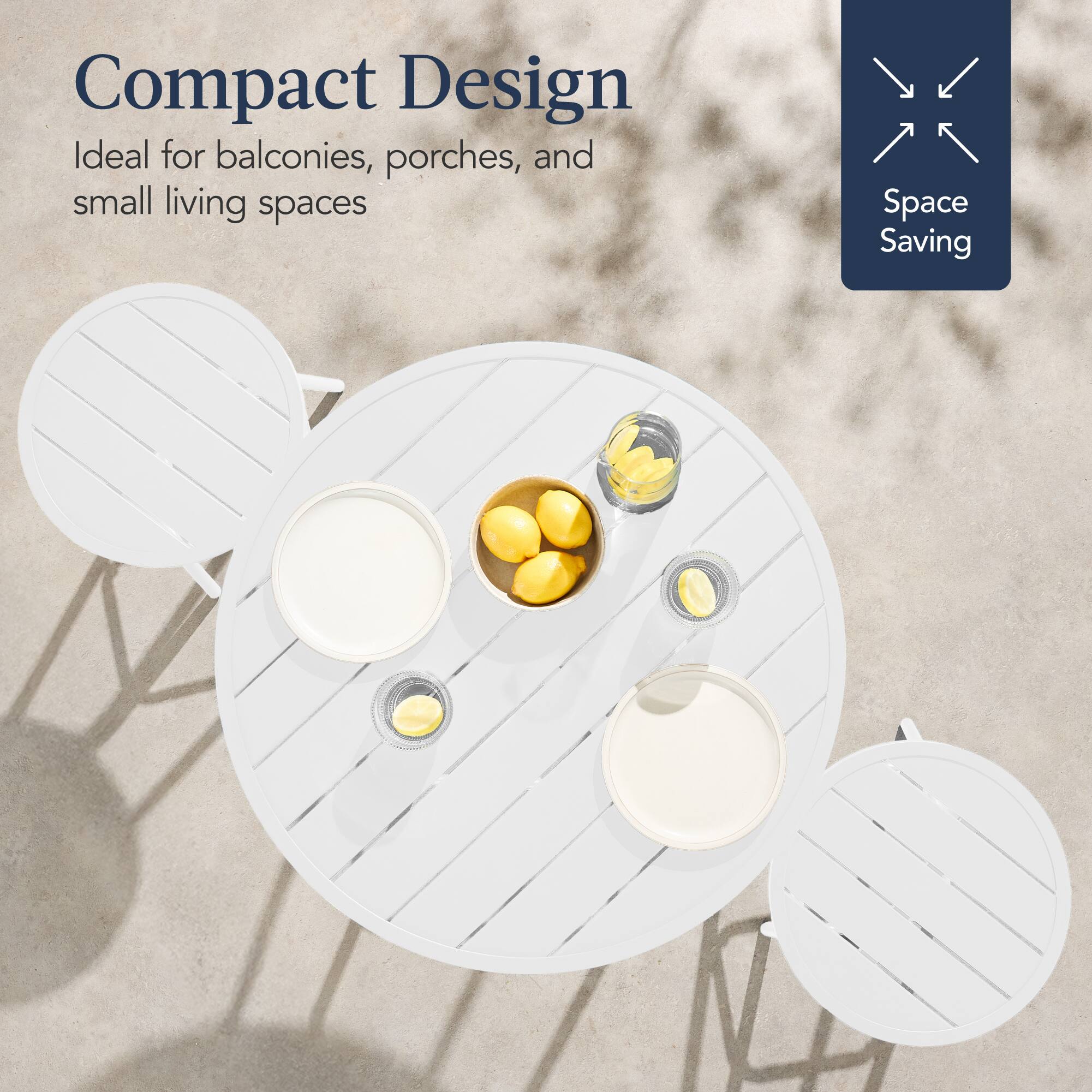 Compact Design  
Ideal for balconies, porches, and small living spaces  
Space Saving