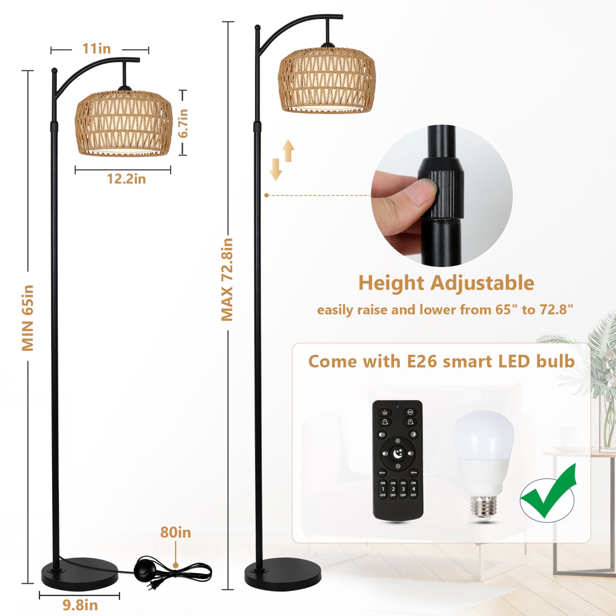 11in T  
6.7in T  
12.2in  
65in MIN  
72.8in MAX  
Height Adjustable  
easily raise and lower from 65" to 72.8"  
Come with E26 smart LED bulb  
80in  
9.8in