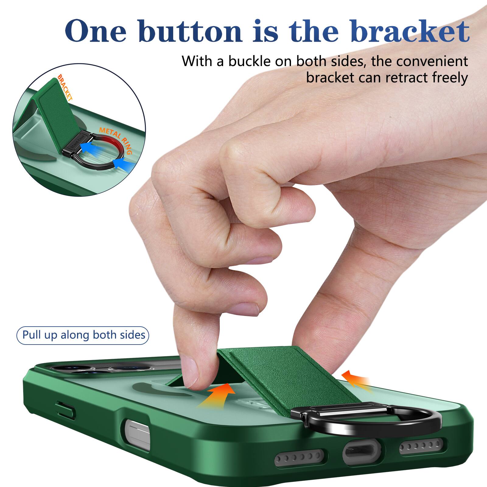 One button is the bracket  
With a buckle on both sides, the convenient bracket can retract freely  

BRACKET  
METAL RING  

Pull up along both sides