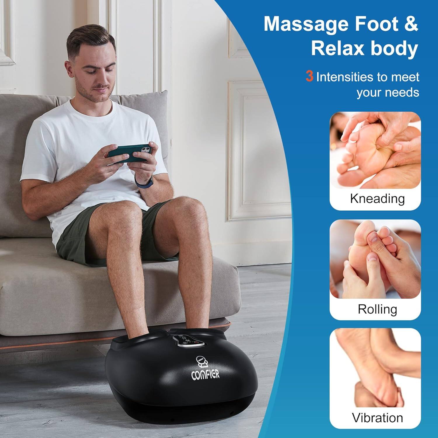 Massage Foot & Relax body
3 Intensities to meet your needs
Kneading
Rolling
Vibration