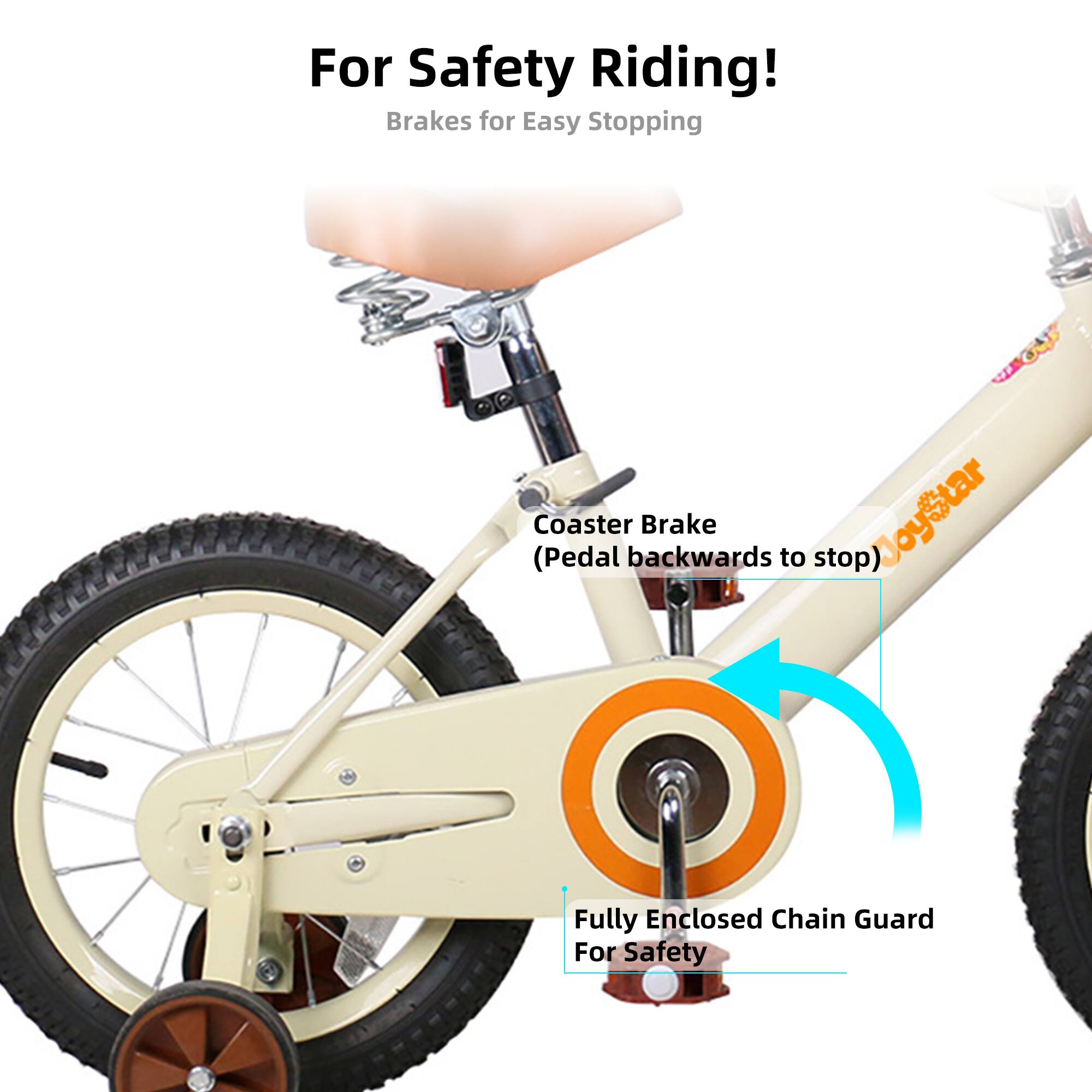 For Safety Riding!  
Brakes for Easy Stopping  
(Pedal Coaster backwards Brake to stop)  
NoyStar  
Fully Enclosed Chain Guard For Safety