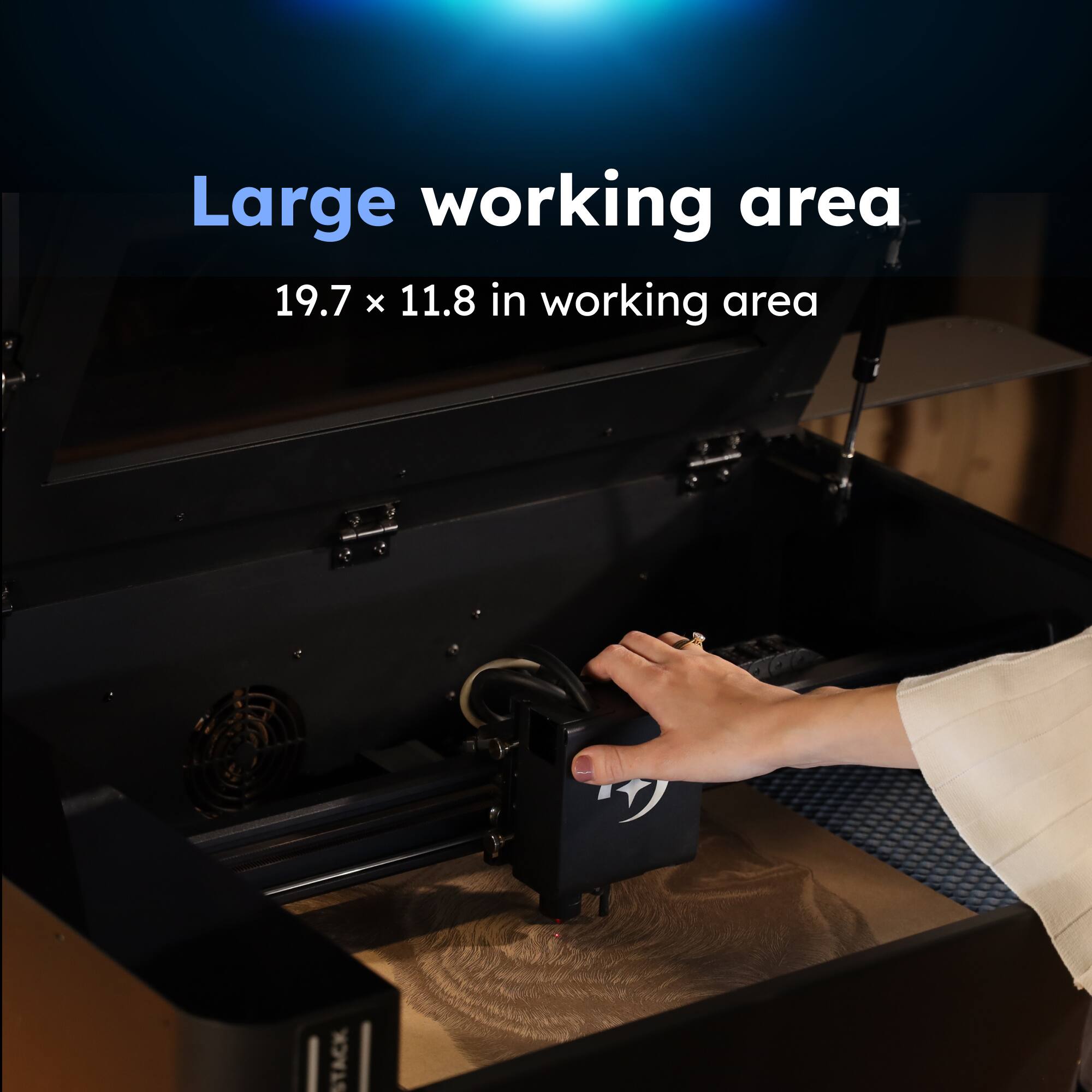 Large working area  
19.7 x 11.8 in working area