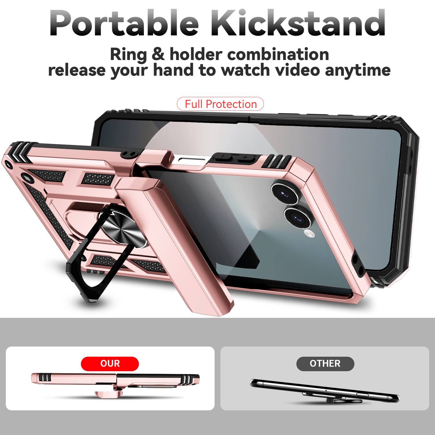 Portable Kickstand  
Ring & holder combination release your hand to watch video anytime  
Full Protection  

OUR  
OTHER
