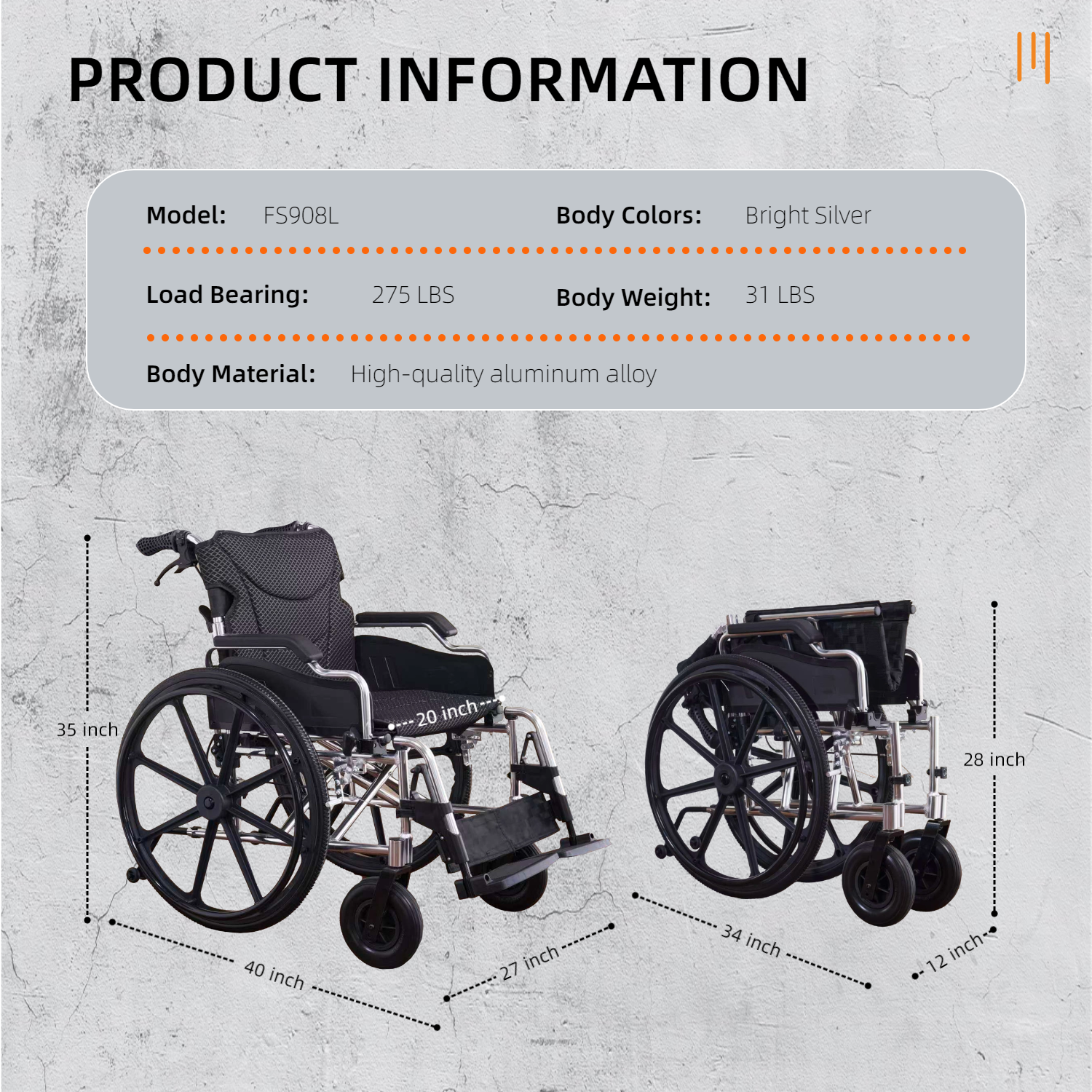 **PRODUCT INFORMATION**

- **Model:** FS908L
- **Body Colors:** Bright Silver
- **Load Bearing:** 275 LBS
- **Body Weight:** 31 LBS
- **Body Material:** High-quality aluminum alloy

**Dimensions:**
- **Seat Width:** 20 inch
- **Seat Depth:** 27 inch
- **Back Height:** 35 inch
- **Overall Length:** 40 inch
- **Overall Width:** 34 inch
- **Overall Height:** 31 inch
- **Wheel Size:** 28 inch
- **Ground Clearance:** 12 inch