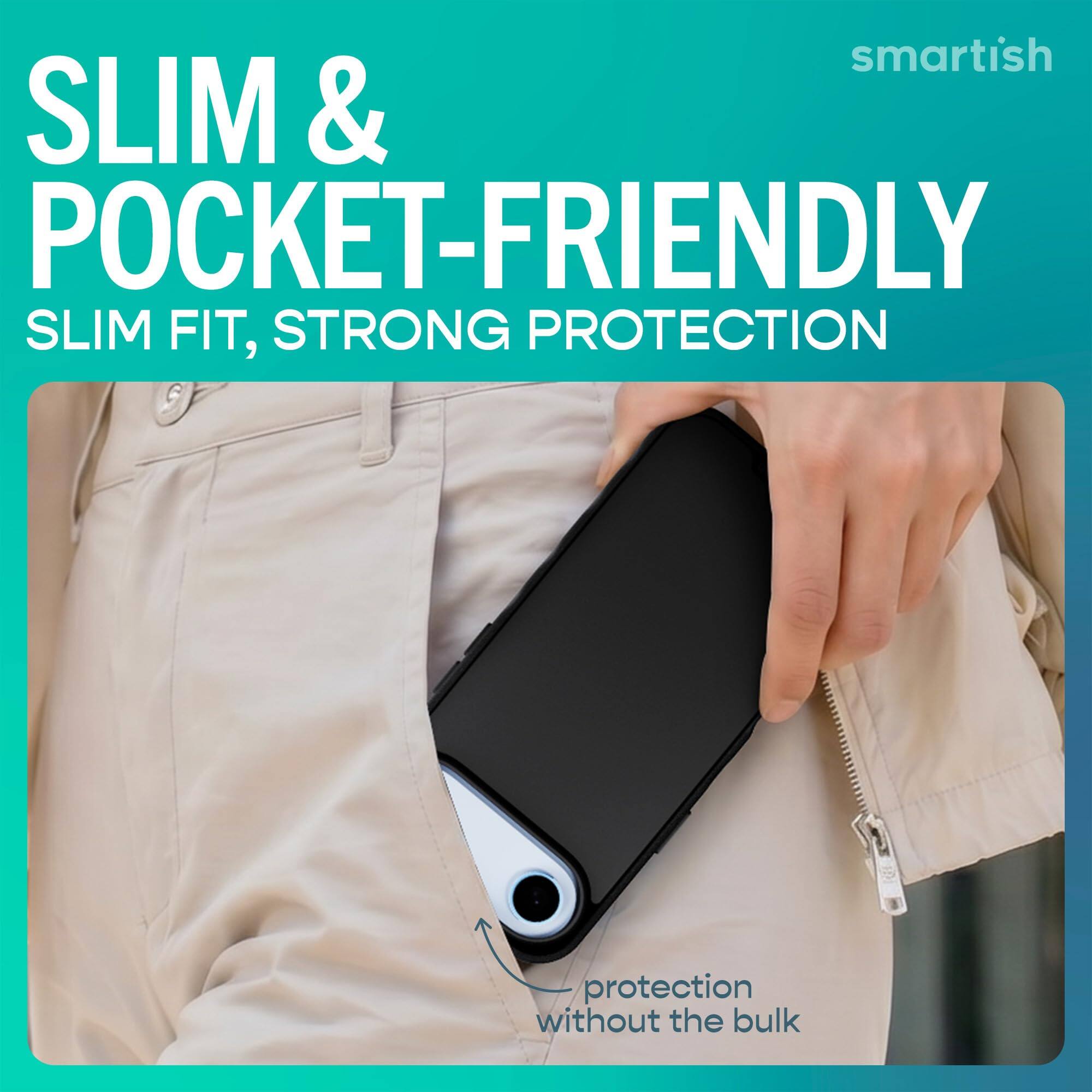 smartish  
SLIM & POCKET-FRIENDLY  
SLIM FIT, STRONG PROTECTION  
protection without the bulk