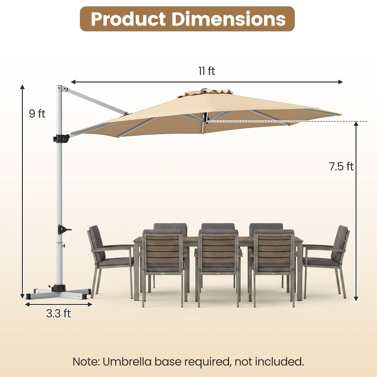 Product Dimensions: 11 ft x 9 ft x 7.5 ft x 3.3 ft

Note: Umbrella base required, not included.