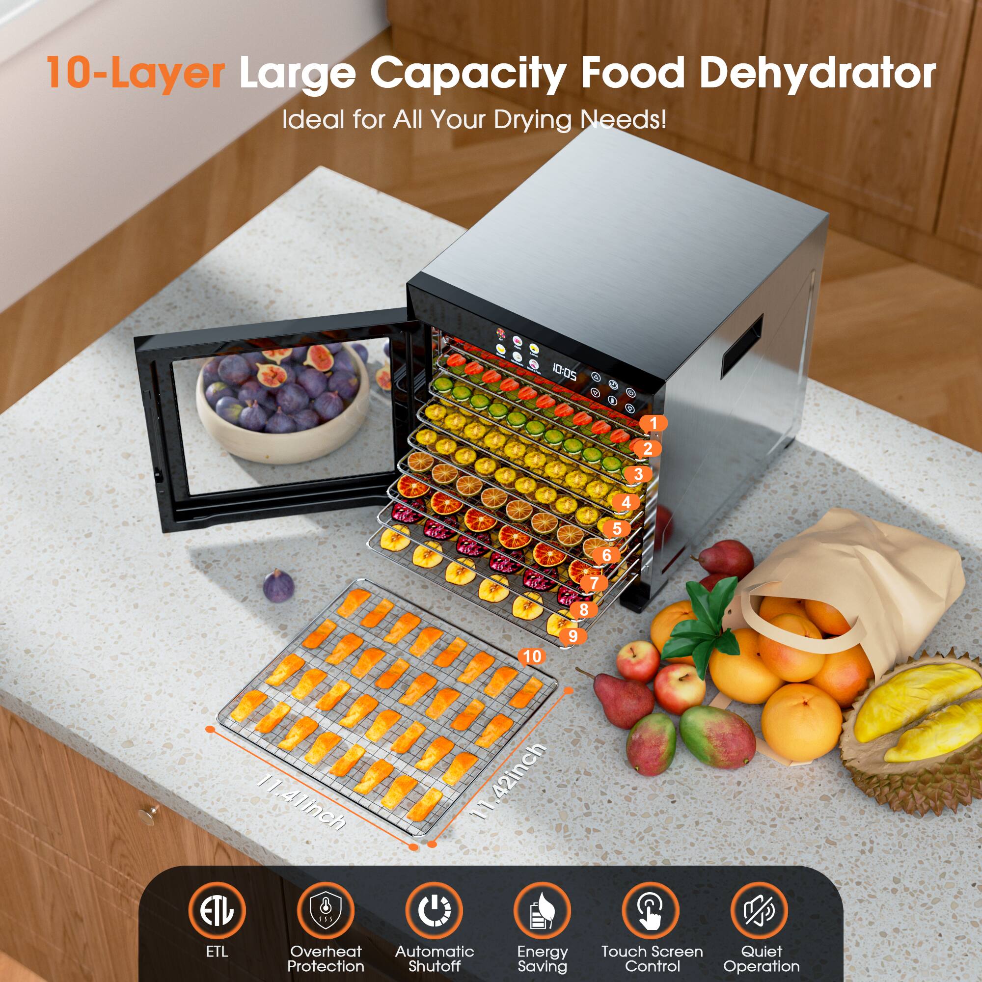 10-Layer Large Capacity Food Dehydrator  
Ideal for All Your Drying Needs!

- 200 k + 1 2 3 i5 AA 4 5 6 7 8 10 9 1 11.41 inch 11.42 inch
- ETL Overheat Automatic Protection Shutoff
- Energy Saving
- Touch Screen Control
- Quiet Operation