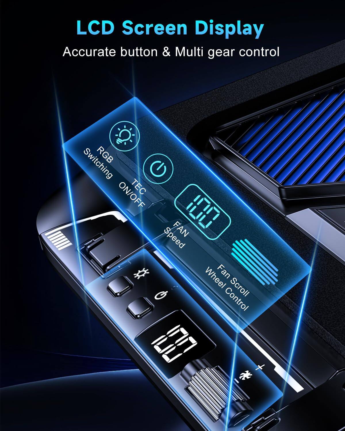 LCD Screen Display  
Accurate button & Multi gear control  
Switching RGB ON/OFF  
TEC Speed  
FAN  
Wheel Fan  
Scroll Control  
E +