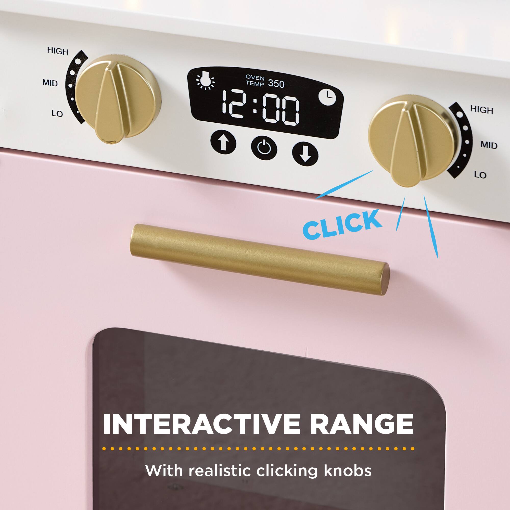 HIGH MID LO  
OVEN TEMP 350  
12:00  
HIGH MID LO  
CLICK  
INTERACTIVE RANGE  
With realistic clicking knobs