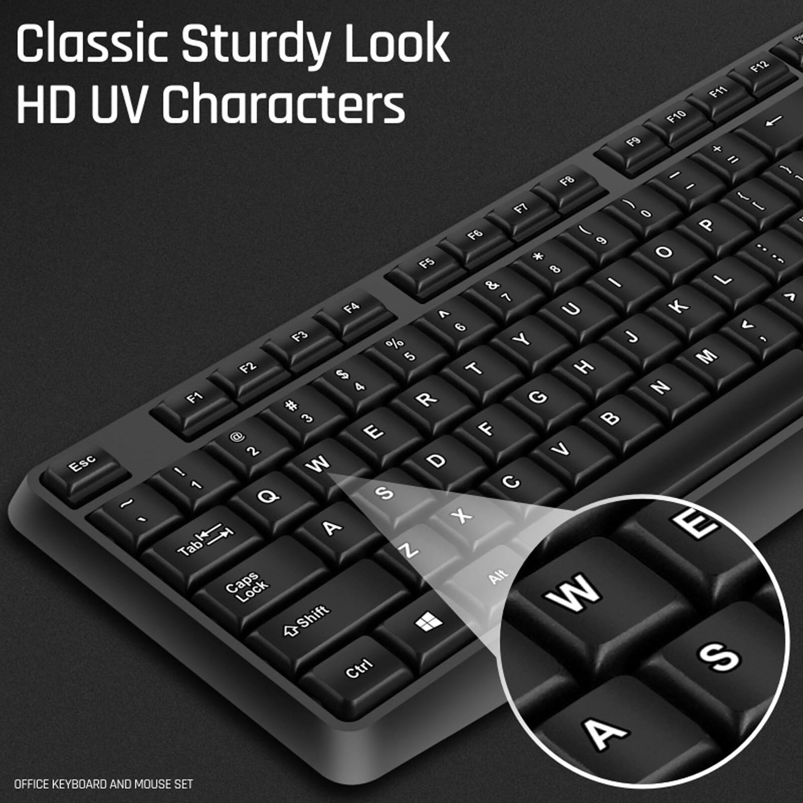 Classic Sturdy Look  
HD UV Characters  

OFFICE KEYBOARD AND MOUSE SET