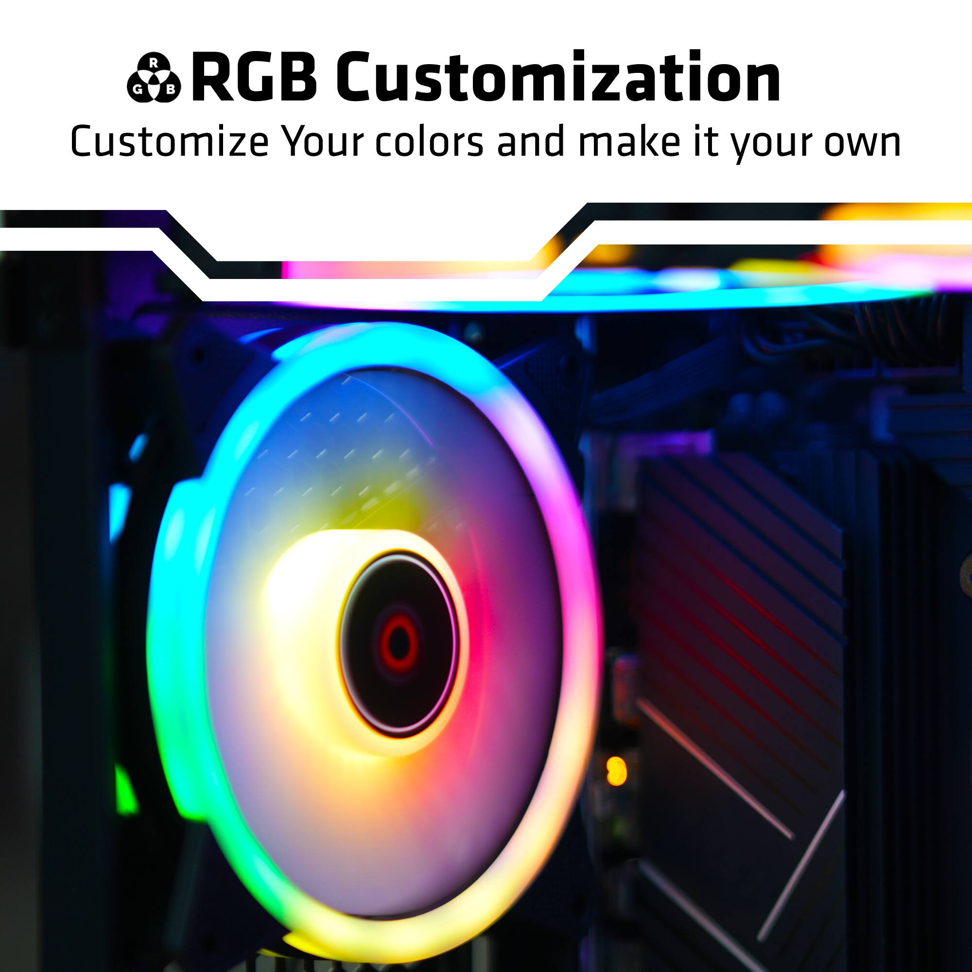 RGB Customization  
Customize Your colors and make it your own