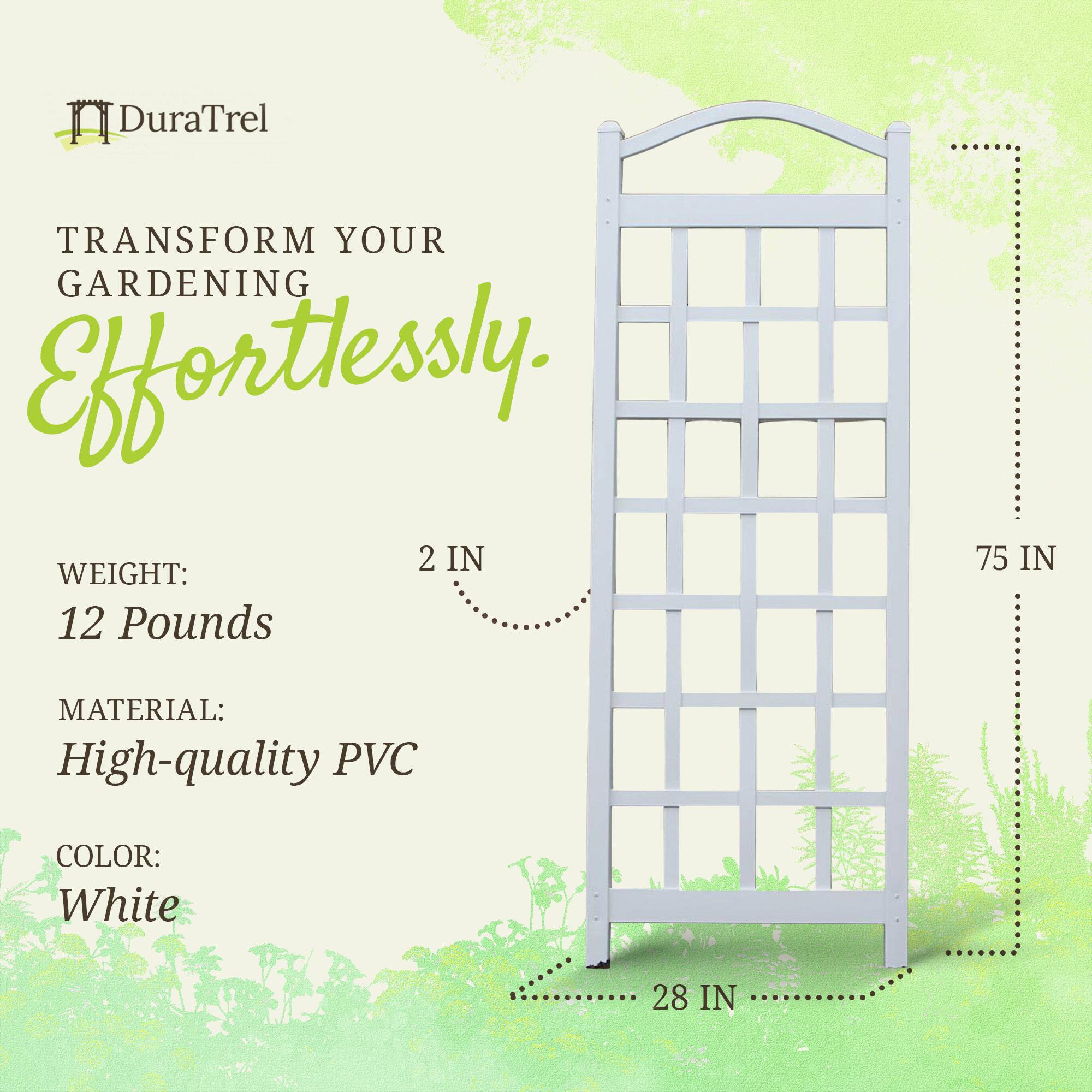 DuraTrel  
TRANSFORM YOUR GARDENING Effortlessly.  

WEIGHT: 12 Pounds  
MATERIAL: High-quality PVC  
COLOR: White  

2 IN  
75 IN  
28 IN