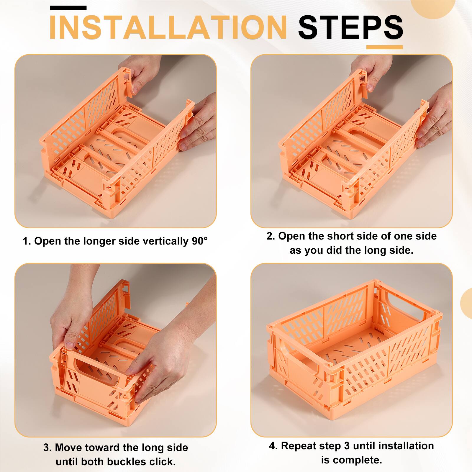 INSTALLATION STEPS

1. Open the longer side vertically 90°
2. Open the short side of one side as you did the long side.
3. Move toward the long side until both buckles click.
4. Repeat step 3 until installation is complete.