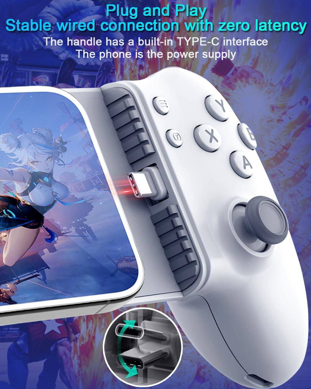 Plug and Play  
Stable wired connection with zero latency  
The handle has a built-in TYPE-C interface  
The phone is the power supply