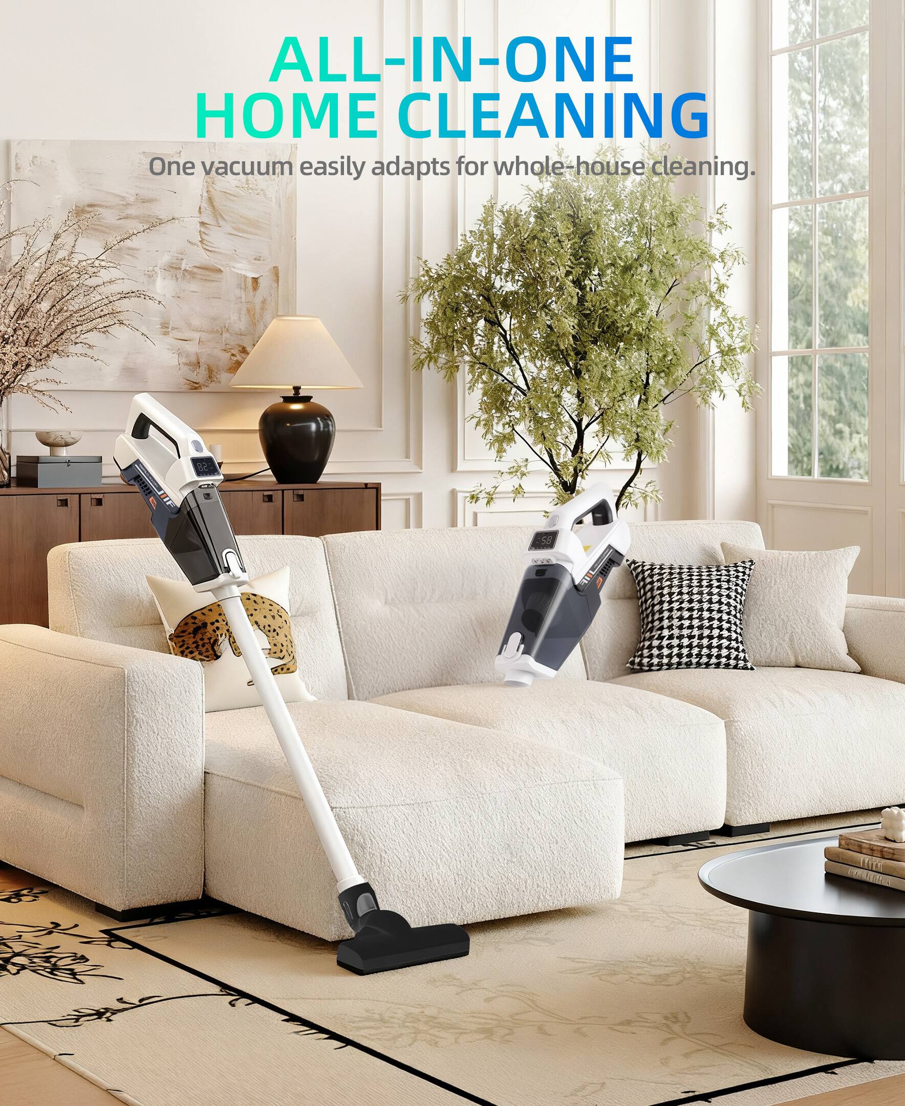 ALL-IN-ONE HOME CLEANING  
One vacuum easily adapts for whole-house cleaning.