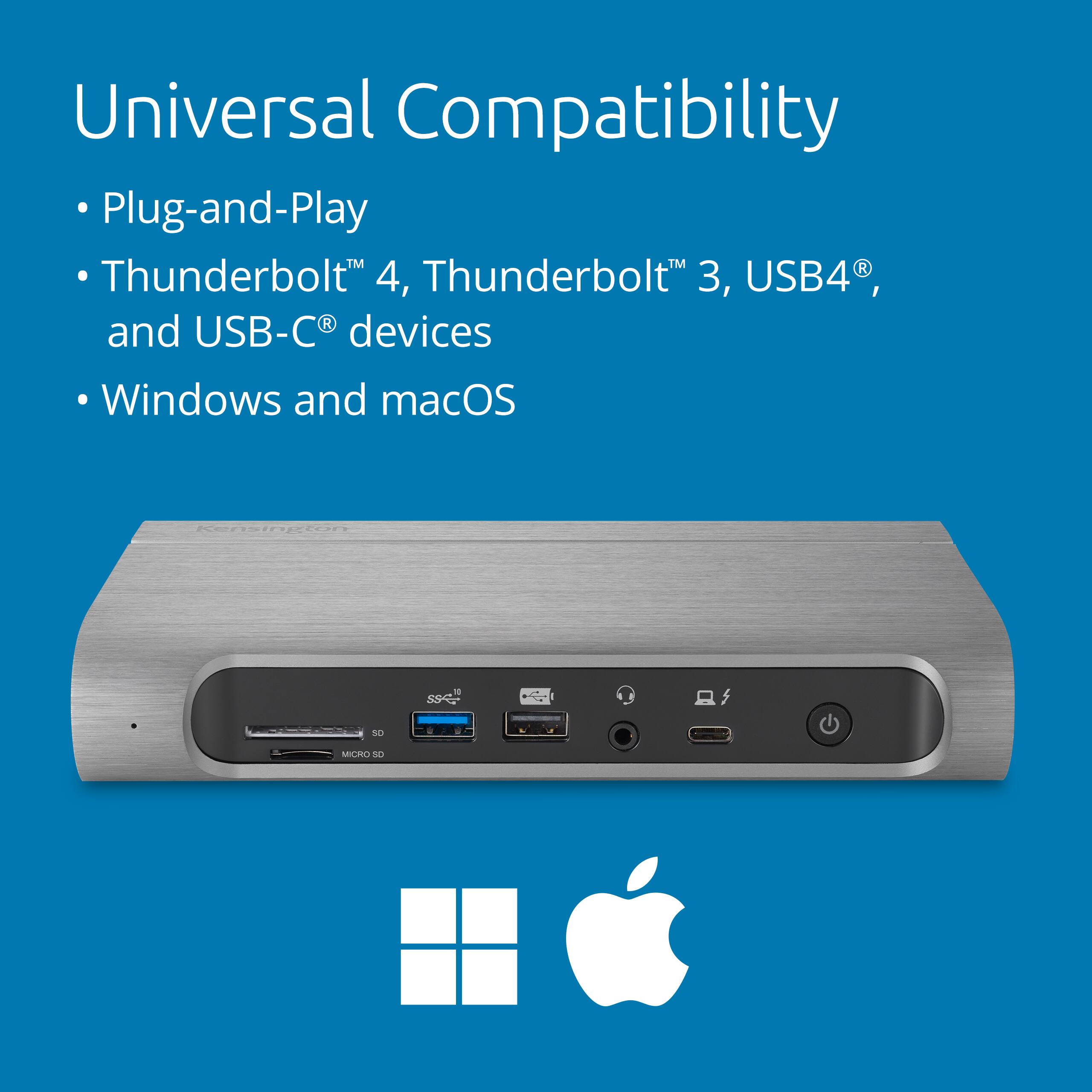 Universal Compatibility

- Plug-and-Play
- Thunderbolt™ 4, Thunderbolt™ 3, USB4®, and USB-C® devices
- Windows and macOS
