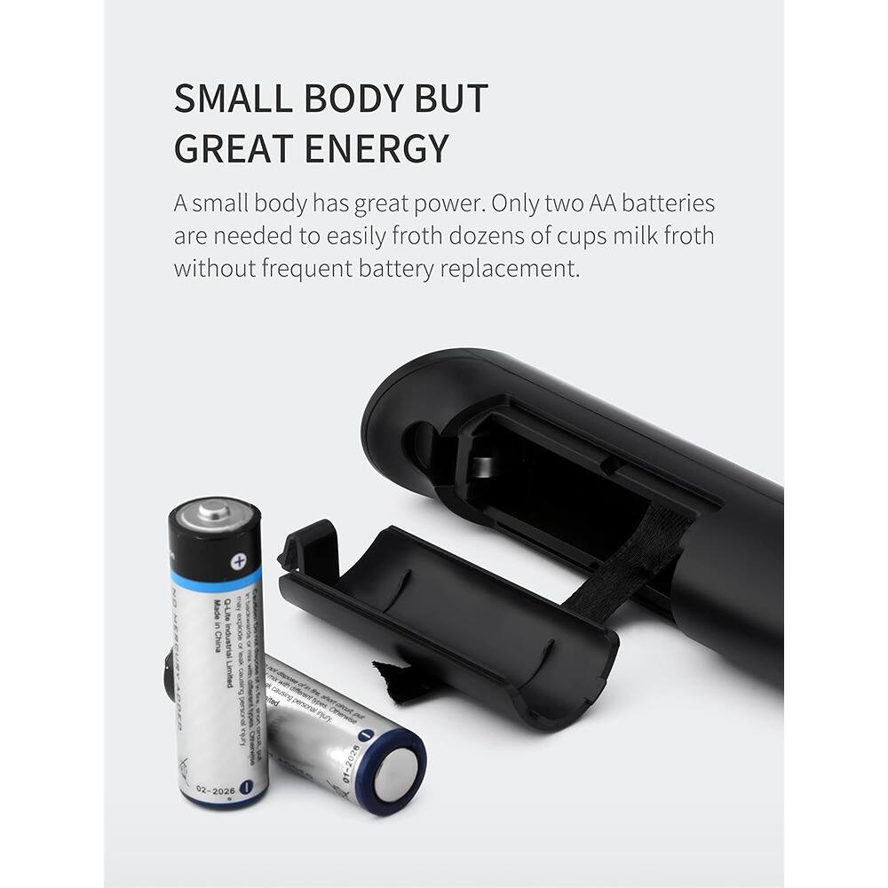 SMALL BODY BUT GREAT ENERGY

A small body has great power. Only two AA batteries are needed to easily froth dozens of cups milk froth without frequent battery replacement.