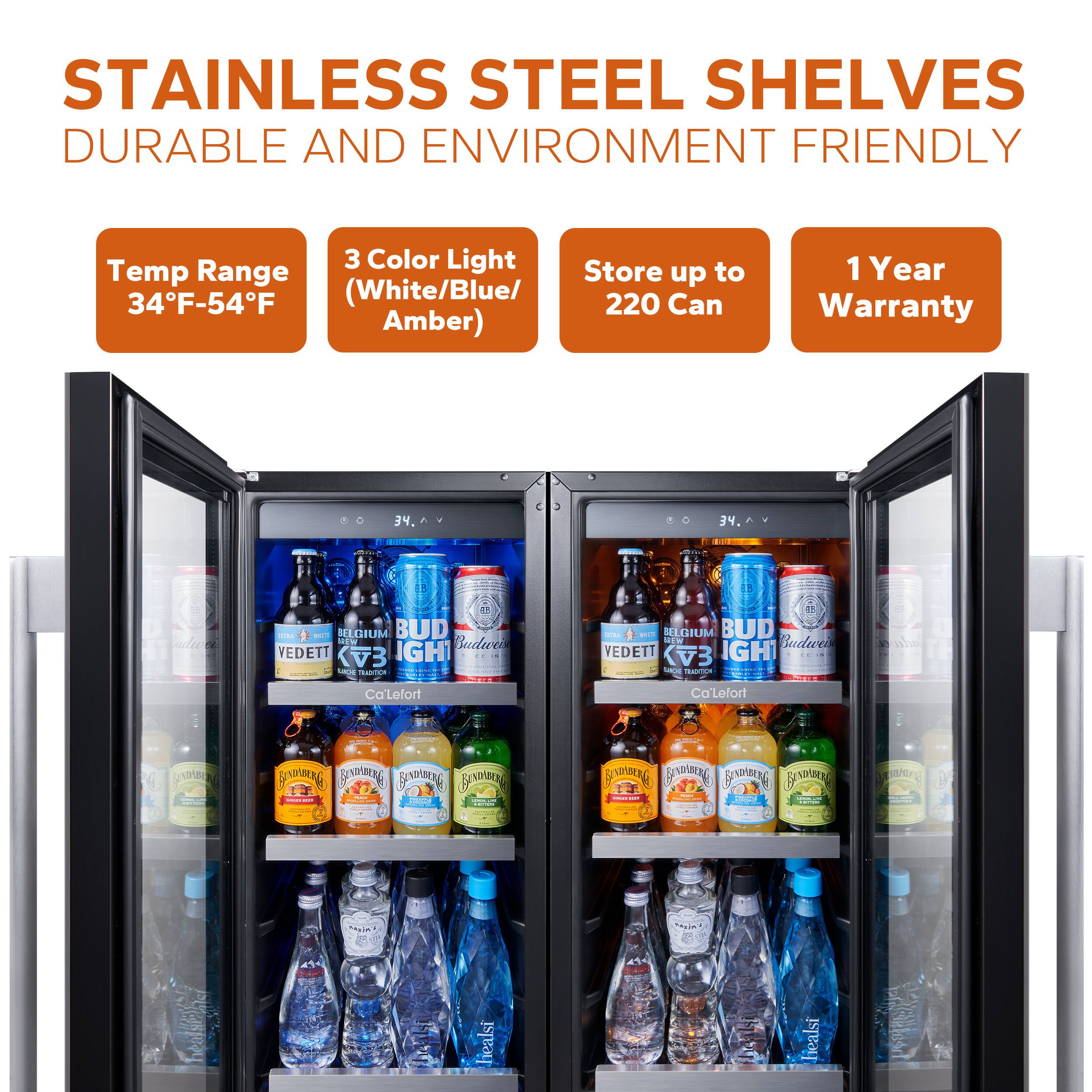 STAINLESS STEEL SHELVES  
DURABLE AND ENVIRONMENT FRIENDLY  

Temp Range  
34°F-54°F  

3 Color Light  
(White/Blue/Amber)  

Store up to  
220 Can  

1 Year Warranty