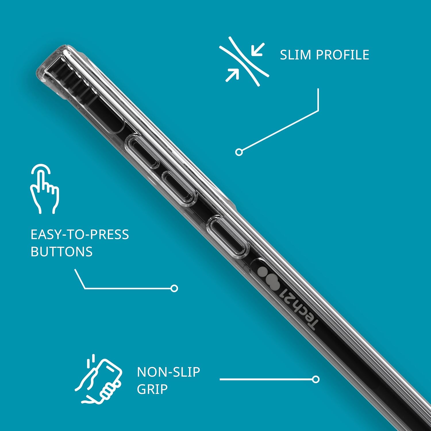 SLIM PROFILE  
EASY-TO-PRESS BUTTONS  
NON-SLIP GRIP