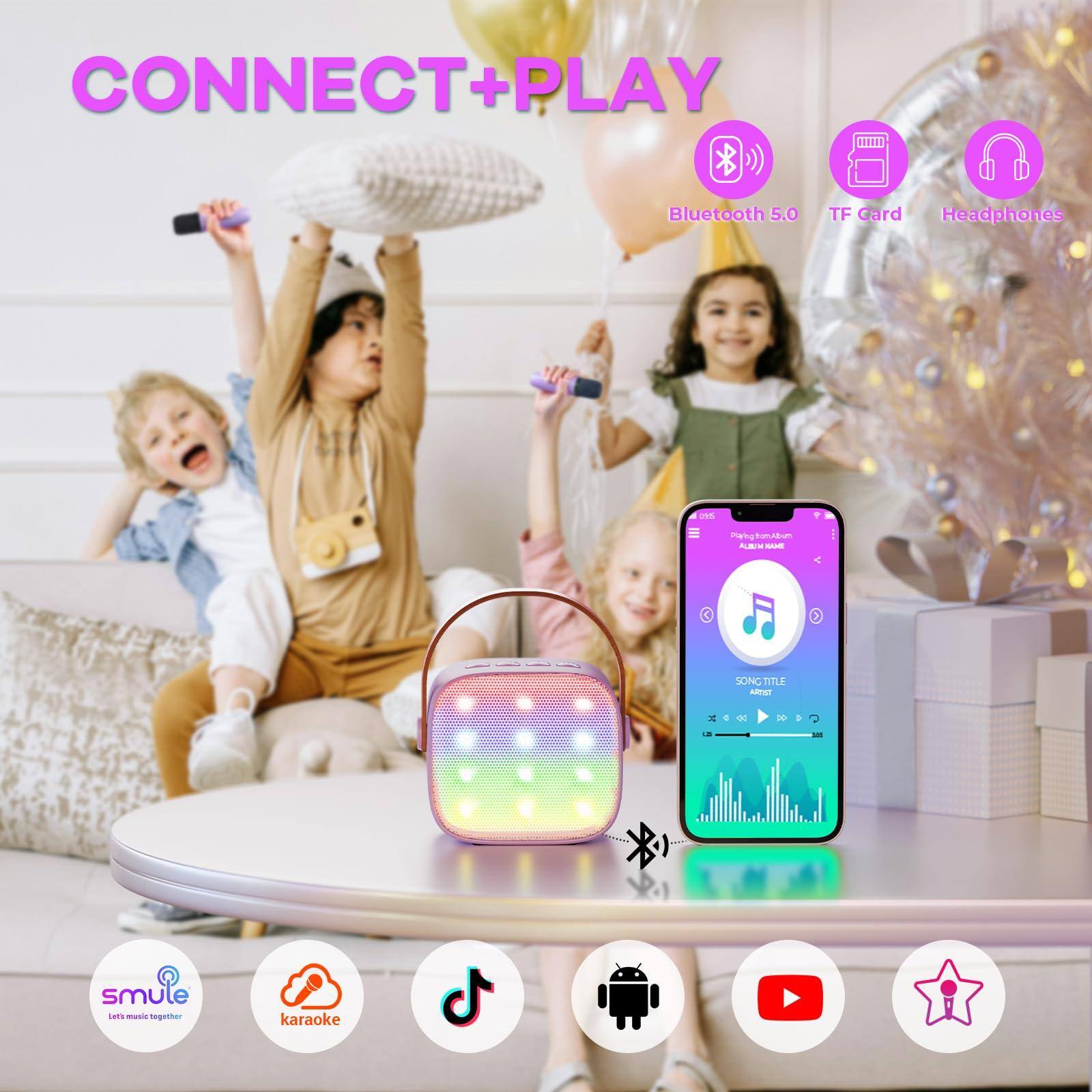 CONNECT+PLAY

Bluetooth 5.0
TF Card
Headphones

smule
Let's music together

karaoke

SONG TITLE

Playing from Album

Android
YouTube
Karaoke