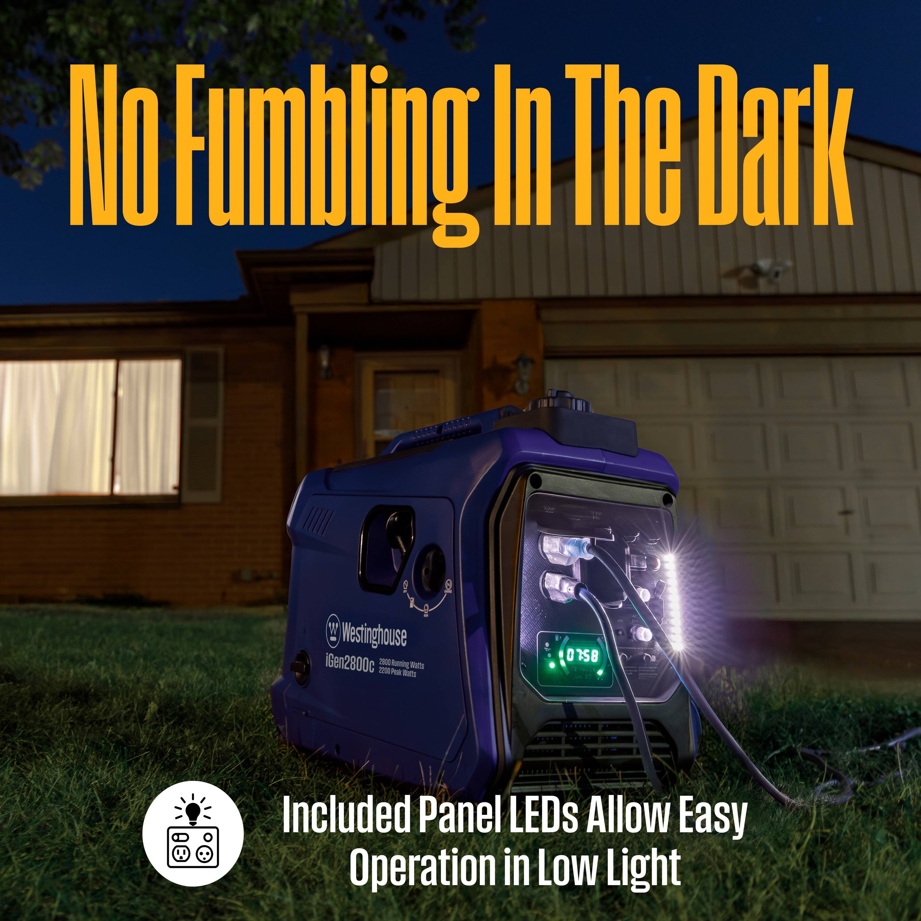 No Fumbling In The Dark

Westinghouse iGen2800c

Included Panel LEDs Allow Easy Operation in Low Light