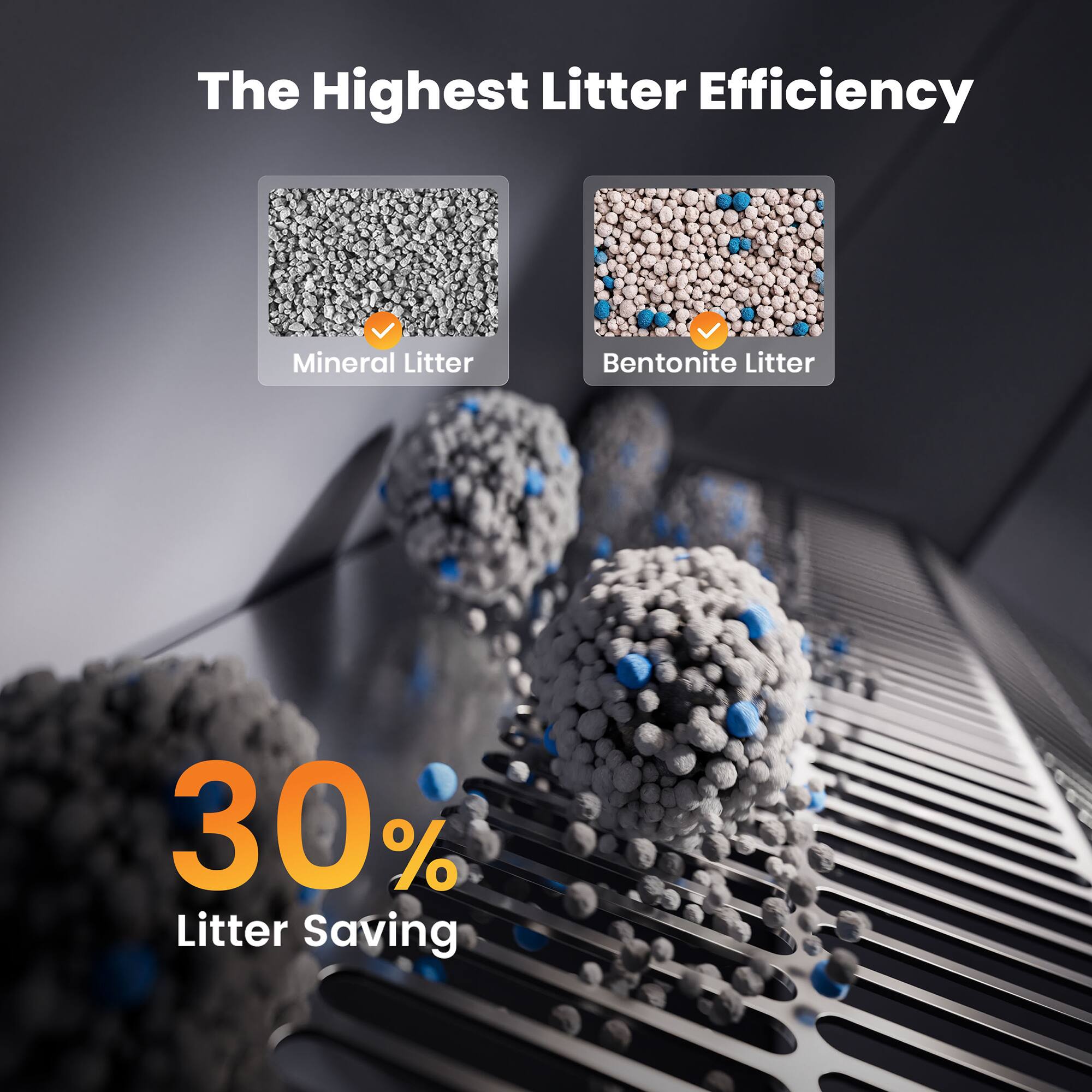 The Highest Litter Efficiency

Mineral Litter
Bentonite Litter

30% Litter Saving