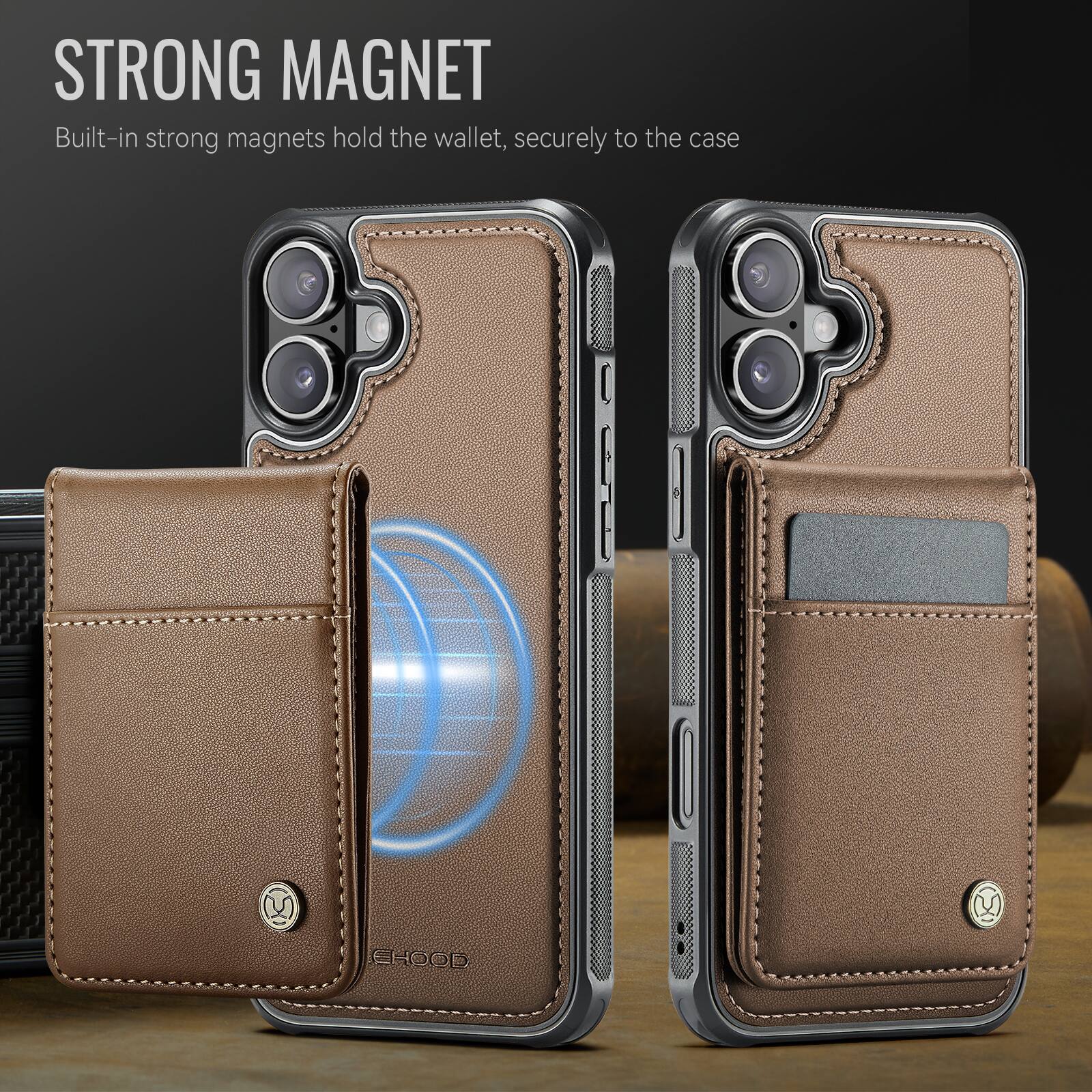 STRONG MAGNET  
Built-in strong magnets hold the wallet, securely to the case