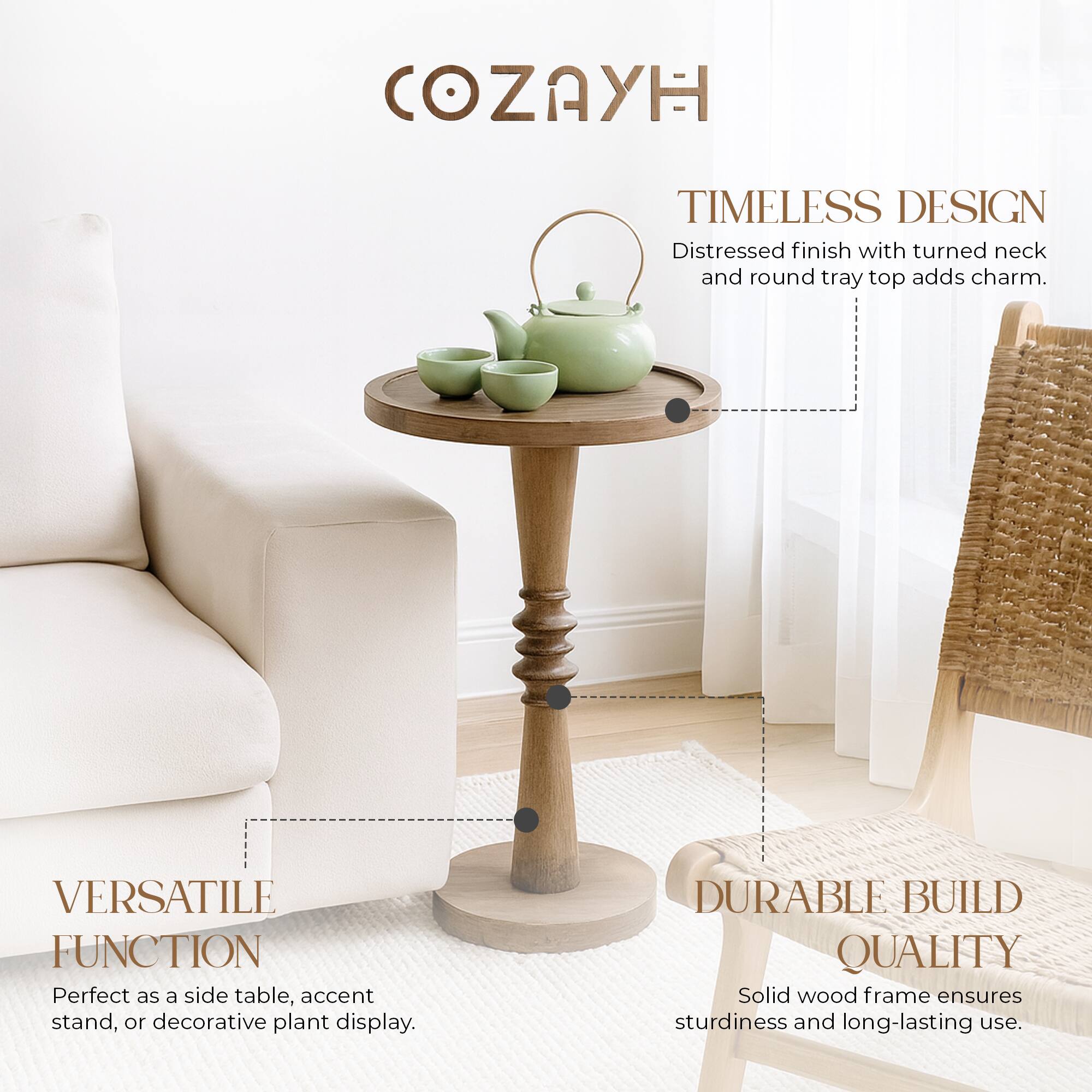 COZAYH

TIMELESS DESIGN  
Distressed finish with turned neck and round tray top adds charm.

VERSATILE FUNCTION  
Perfect as a side table, accent stand, or decorative plant display.

DURABLE BUILD QUALITY  
Solid wood frame ensures sturdiness and long-lasting use.