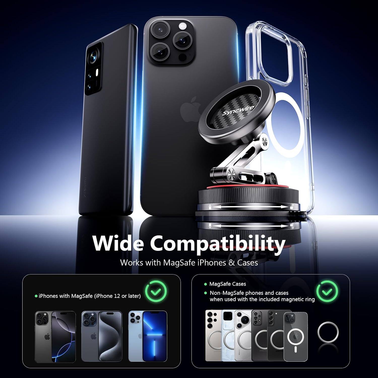 Syncwire

Wide Compatibility
Works with MagSafe iPhones & Cases

- iPhones with MagSafe (iPhone 12 or later)
- MagSafe Cases
- Non-MagSafe phones and cases when used with the included magnetic ring
