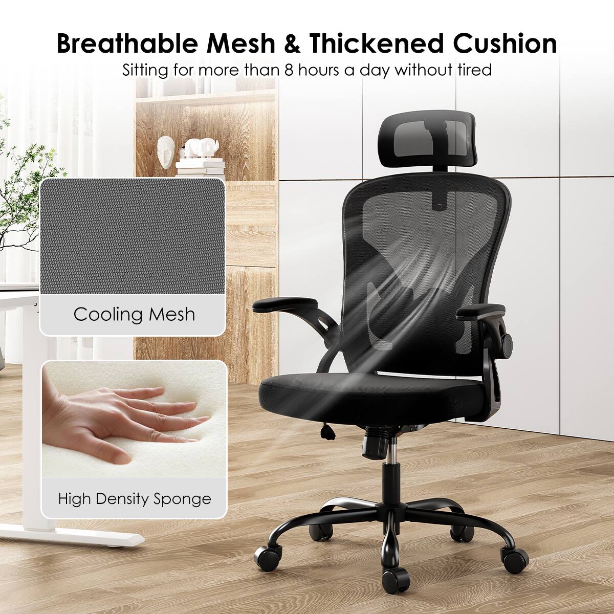 Breathable Mesh & Thickened Cushion  
Sitting for more than 8 hours a day without tired  

Cooling Mesh  
High Density Sponge