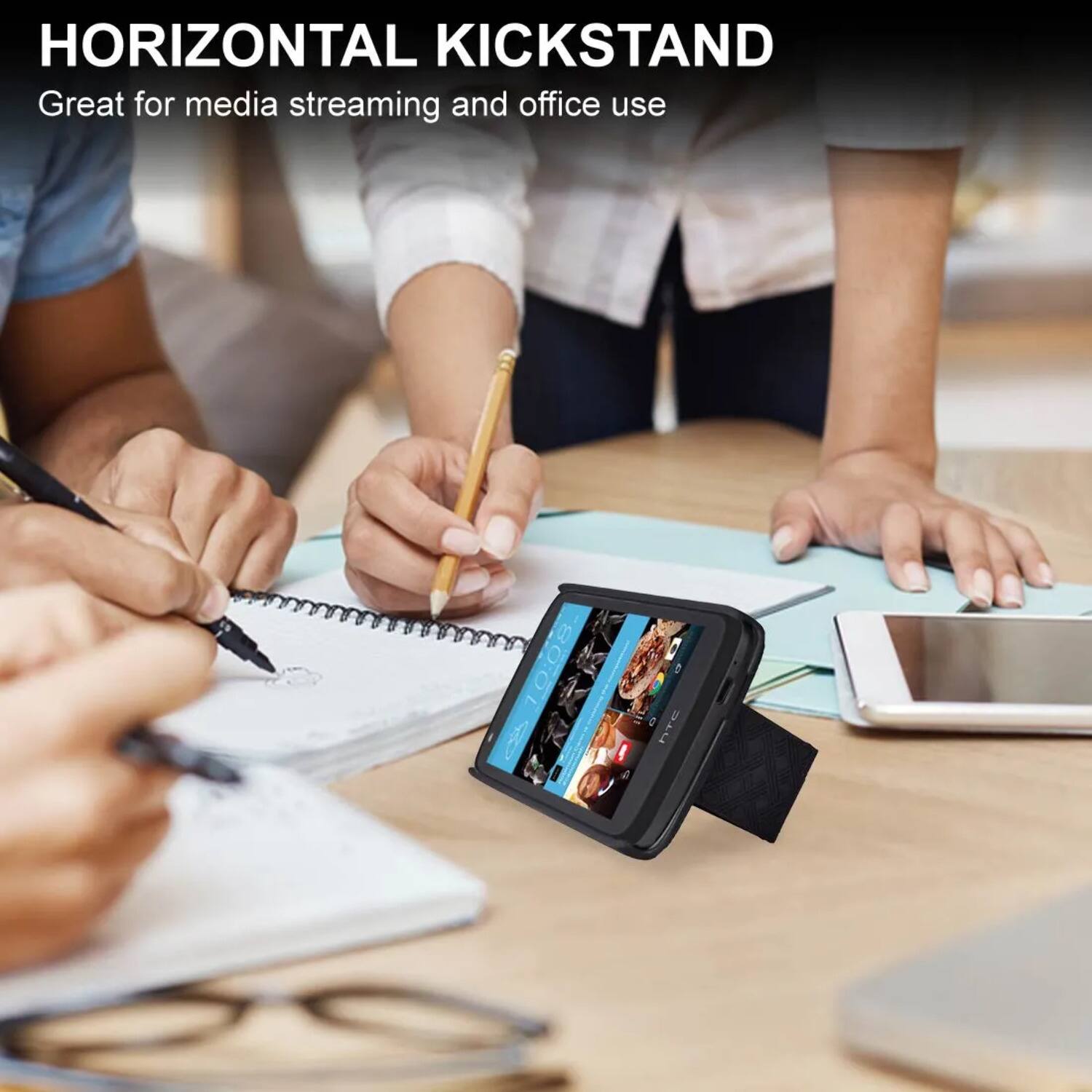HORIZONTAL KICKSTAND  
Great for media streaming and office use