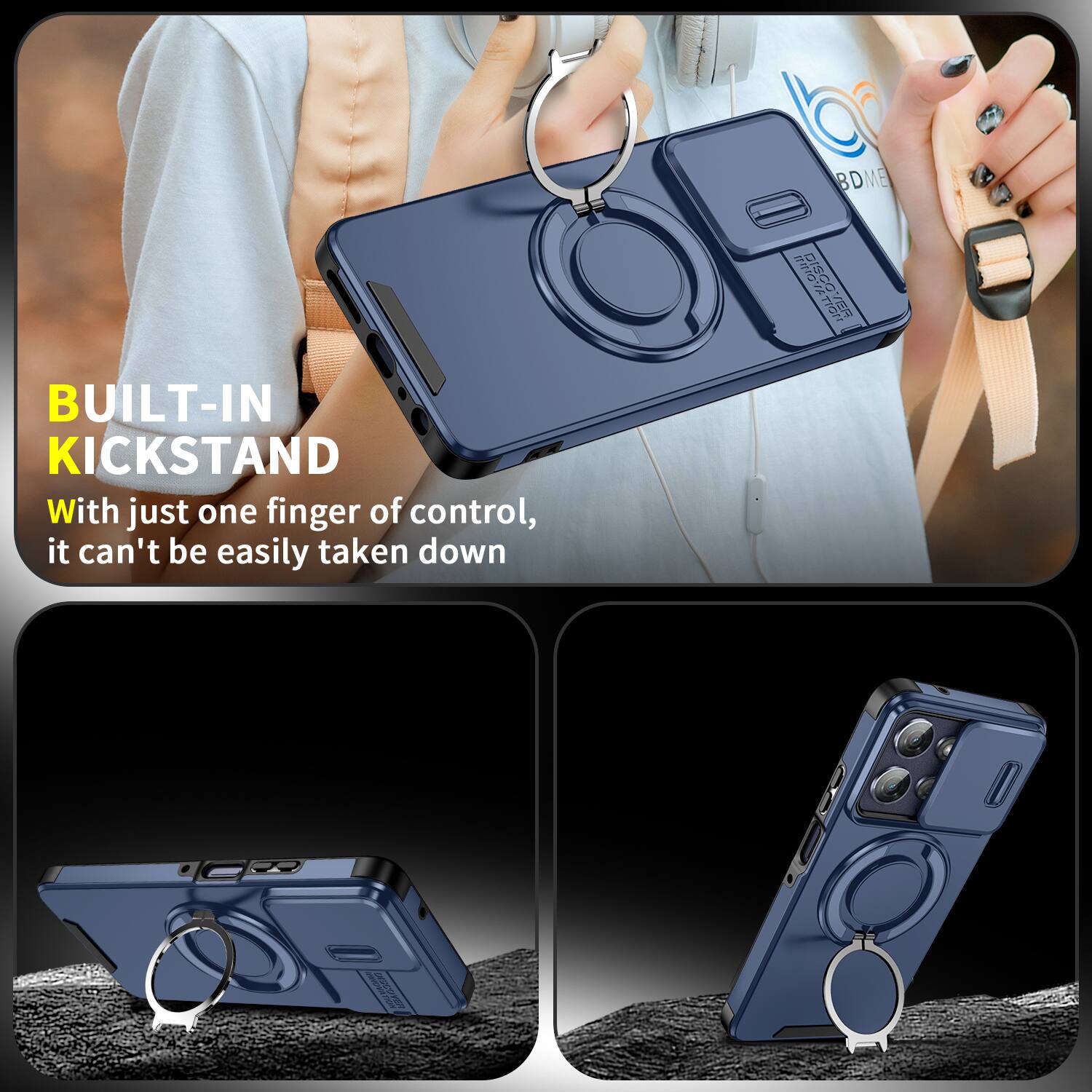 BUILT-IN KICKSTAND  
With just one finger of control, it can't be easily taken down