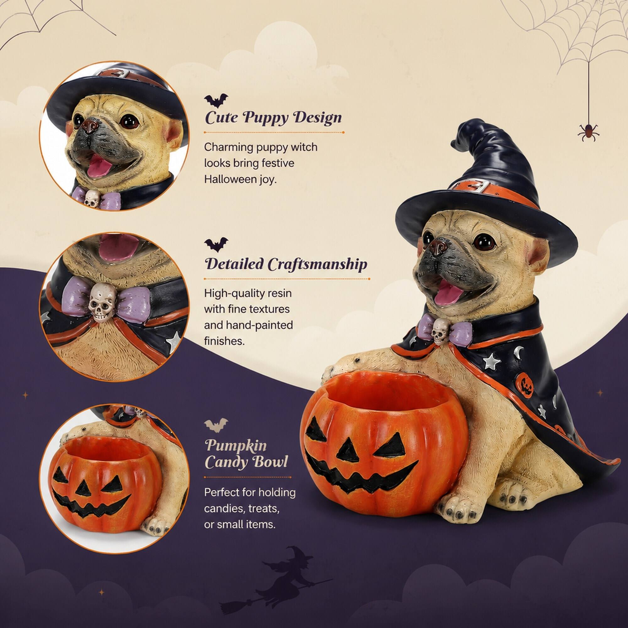 Cute Puppy Design  
Charming puppy witch looks bring festive Halloween joy.  

Detailed Craftsmanship  
High-quality resin with fine textures and hand-painted finishes.  

Pumpkin Candy Bowl  
Perfect for holding candies, treats, or small items.