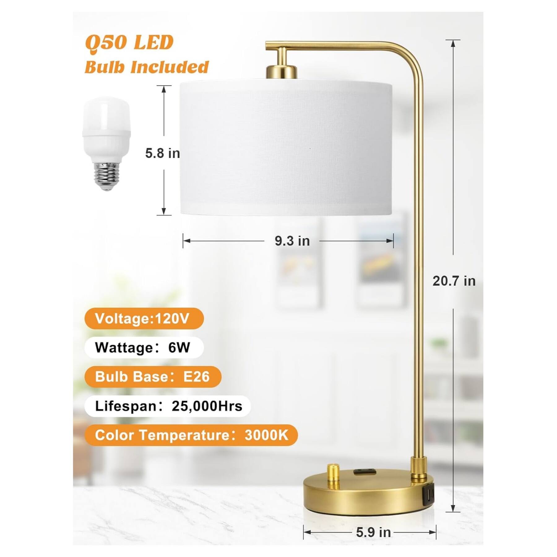 Q50 LED Bulb Included

5.8 in  
9.3 in  
20.7 in  
5.9 in

Voltage: 120V  
Wattage: 6W  
Bulb Base: E26  
Lifespan: 25,000Hrs  
Color Temperature: 3000K