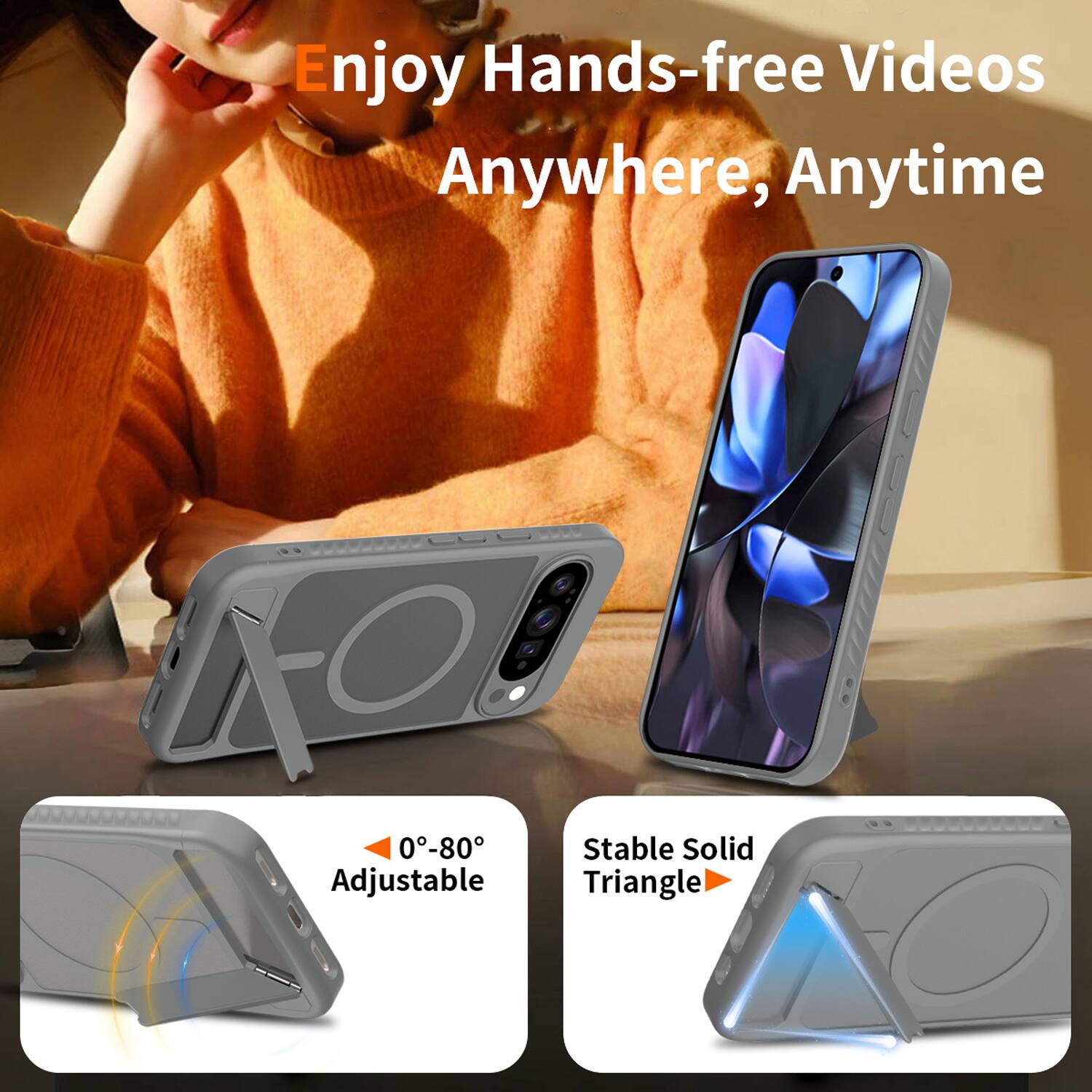 Enjoy Hands-free Videos Anywhere, Anytime

0°-80° Adjustable

Stable Solid Triangle