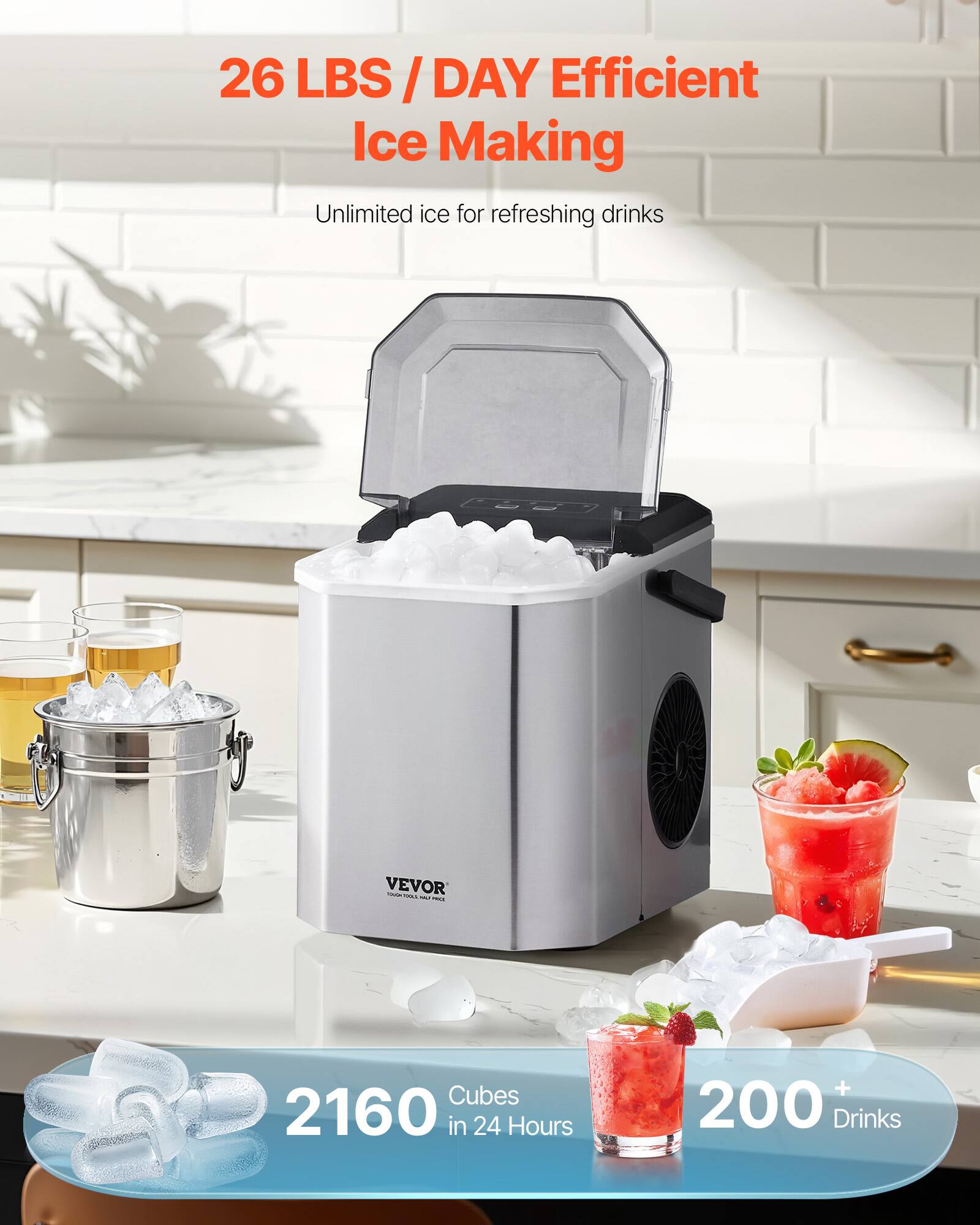 26 LBS / DAY Efficient Ice Making  
Unlimited ice for refreshing drinks  

2160 Cubes in 24 Hours  
200+ Drinks