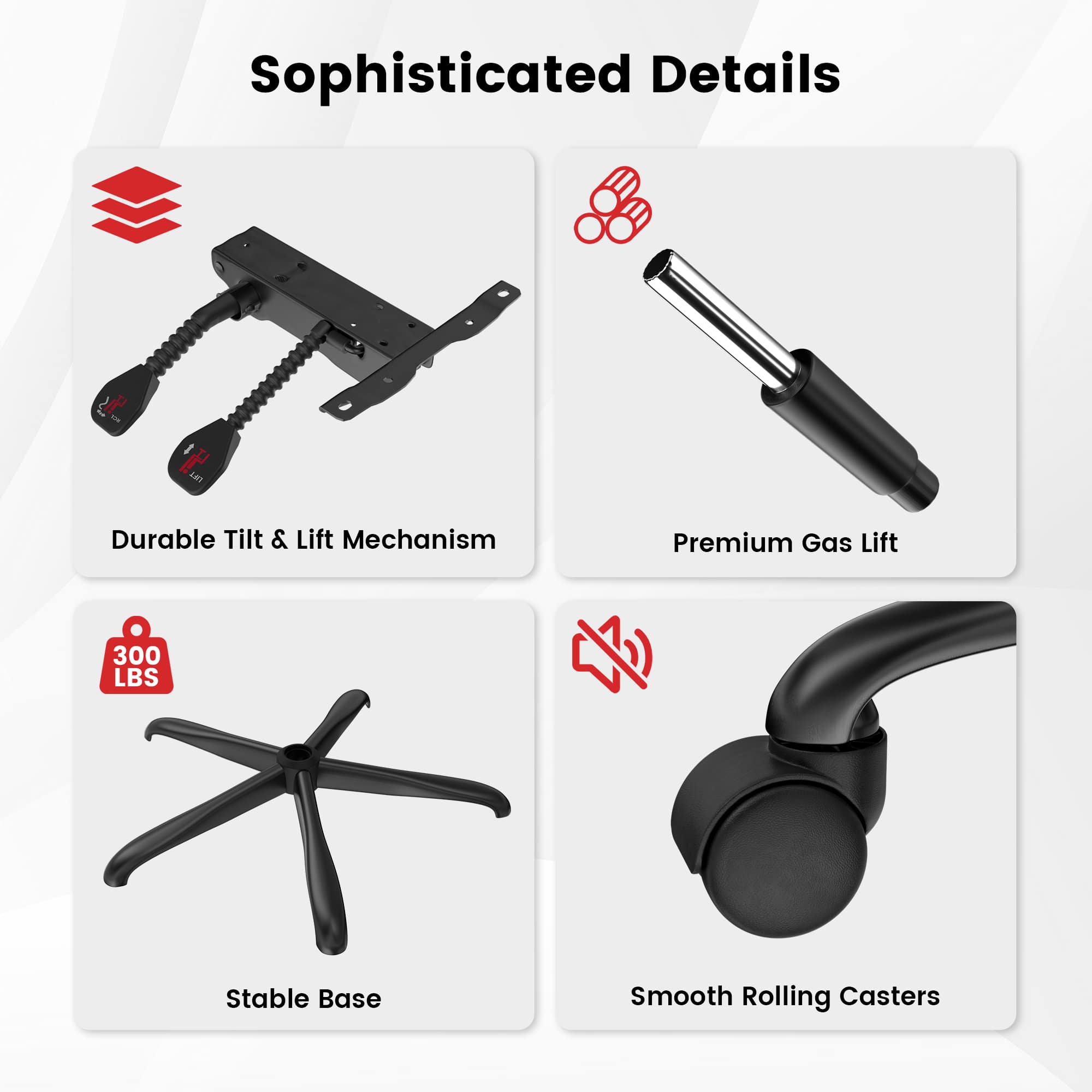 Sophisticated Details

- Durable Tilt & Lift Mechanism
- Premium Gas Lift
- Stable Base (300 LBS)
- Smooth Rolling Casters