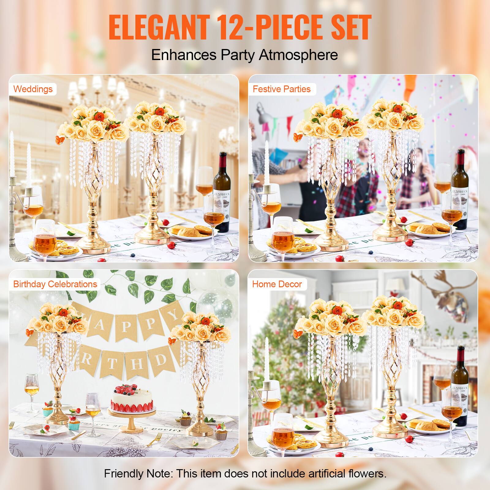 ELEGANT 12-PIECE SET  
Enhances Party Atmosphere  

Weddings  
Festive Parties  
Birthday Celebrations  
Home Decor  

Friendly Note: This item does not include artificial flowers.