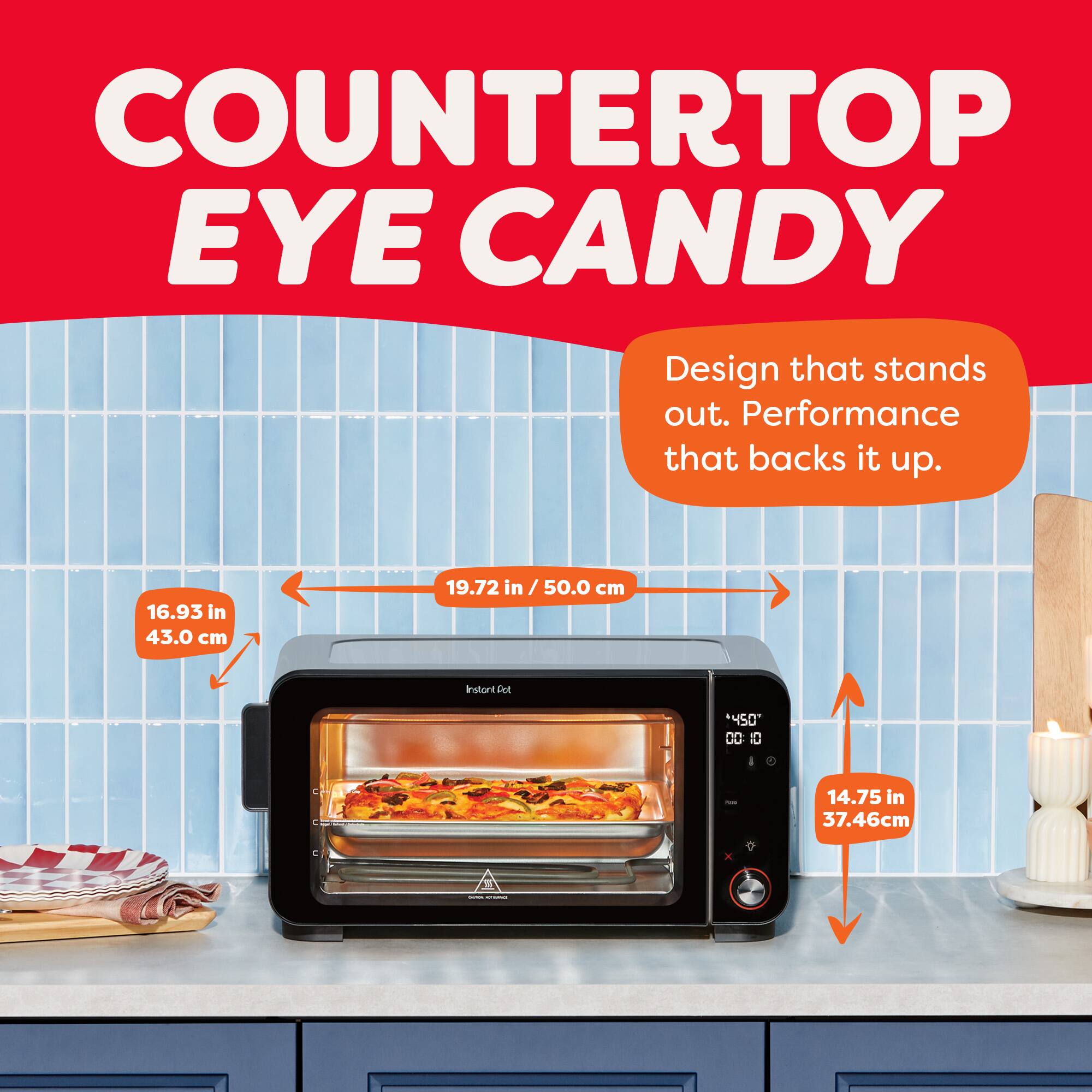 COUNTERTOP EYE CANDY  
Design that stands out. Performance that backs it up.  

16.93 in / 43.0 cm  
19.72 in / 50.0 cm  
14.75 in / 37.46 cm