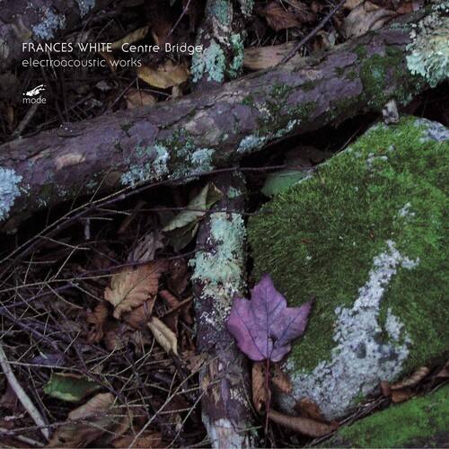 FRANCES WHITE  
Centre Bridge  
electroacoustic works  
mode