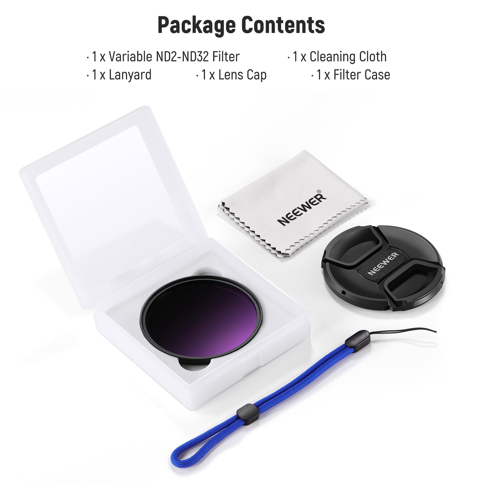 Package Contents

- 1 x Variable ND2-ND32 Filter
- 1 x Lanyard
- 1 x Lens Cap
- 1 x Cleaning Cloth
- 1 x Filter Case