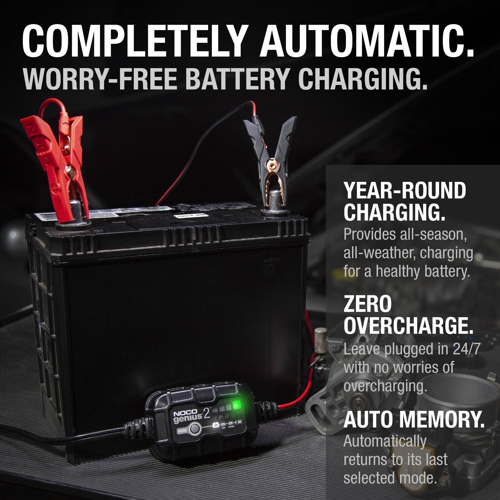 COMPLETELY AUTOMATIC.  
WORRY-FREE BATTERY CHARGING.  
NOCO 2 genius MODE  
YEAR-ROUND CHARGING.  
Provides all-season, all-weather charging for a healthy battery.  
ZERO OVERCHARGE.  
Leave plugged in 24/7 with no worries of overcharging.  
AUTO MEMORY.  
Automatically returns to its last selected mode.