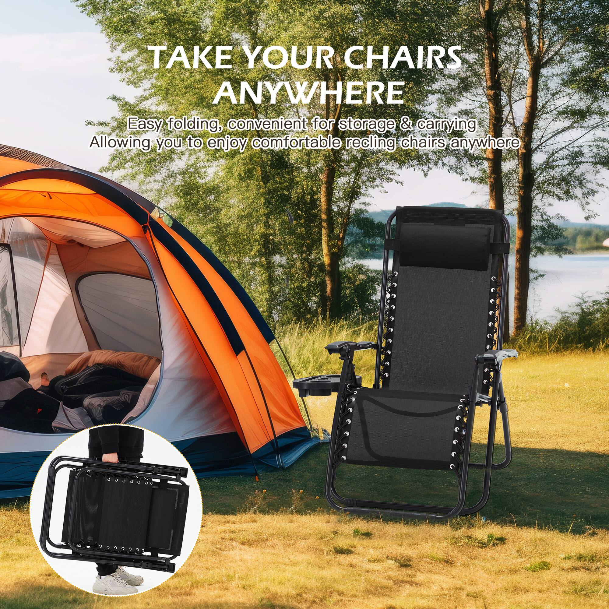TAKE YOUR CHAIRS ANYWHERE

Easy folding, convenient for storage & carrying  
Allowing you to enjoy comfortable reclining chairs anywhere