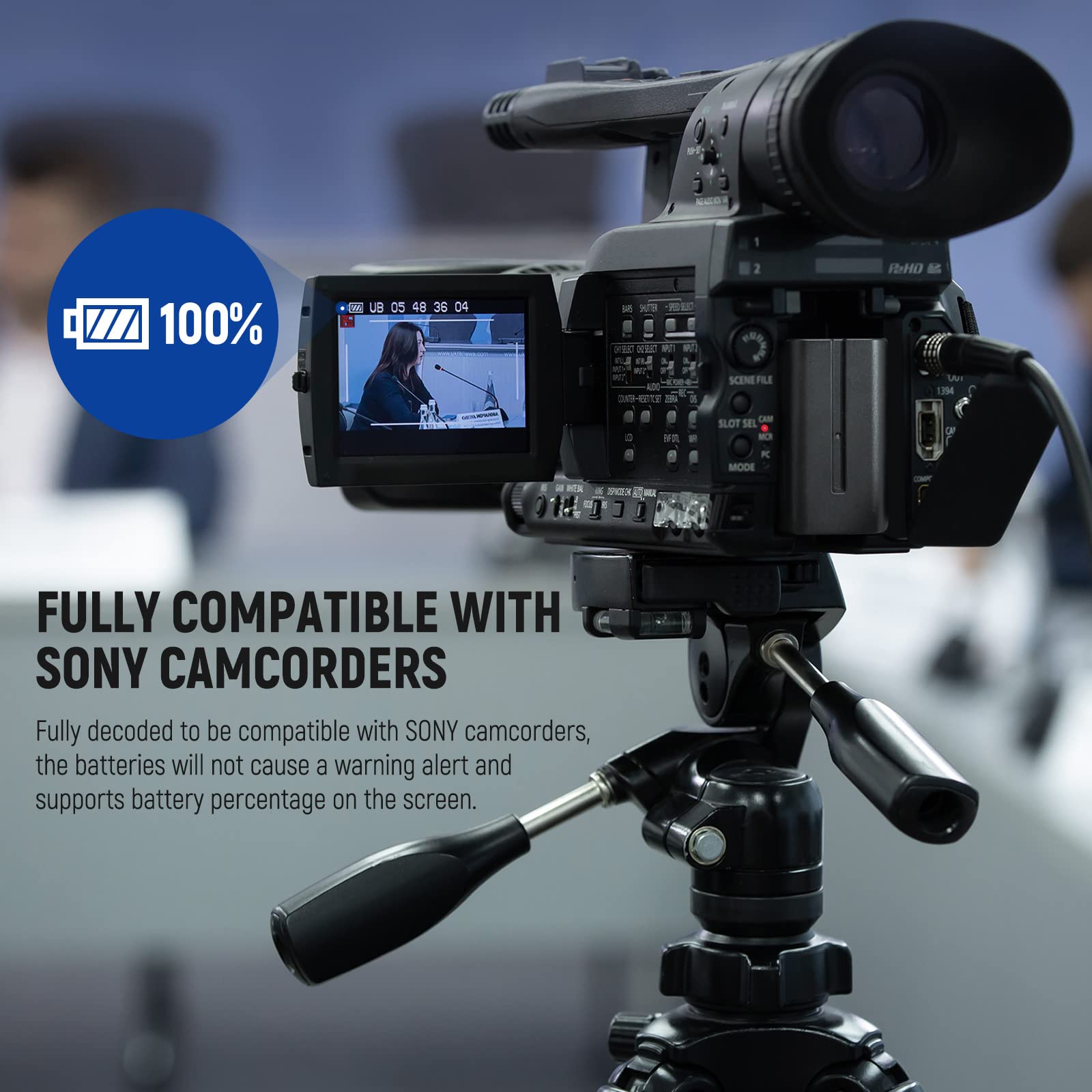 FULLY COMPATIBLE WITH SONY CAMCORDERS

Fully decoded to be compatible with SONY camcorders, the batteries will not cause a warning alert and supports battery percentage on the screen.