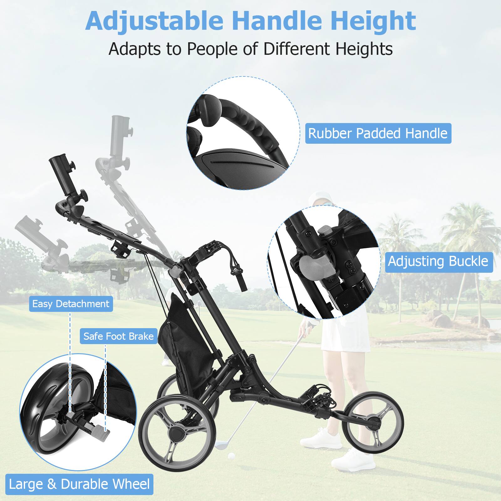 Adjustable Handle Height  
Adapts to People of Different Heights  

Rubber Padded Handle  

Adjusting Buckle  

Easy Detachment  

Safe Foot Brake  

Large & Durable Wheel