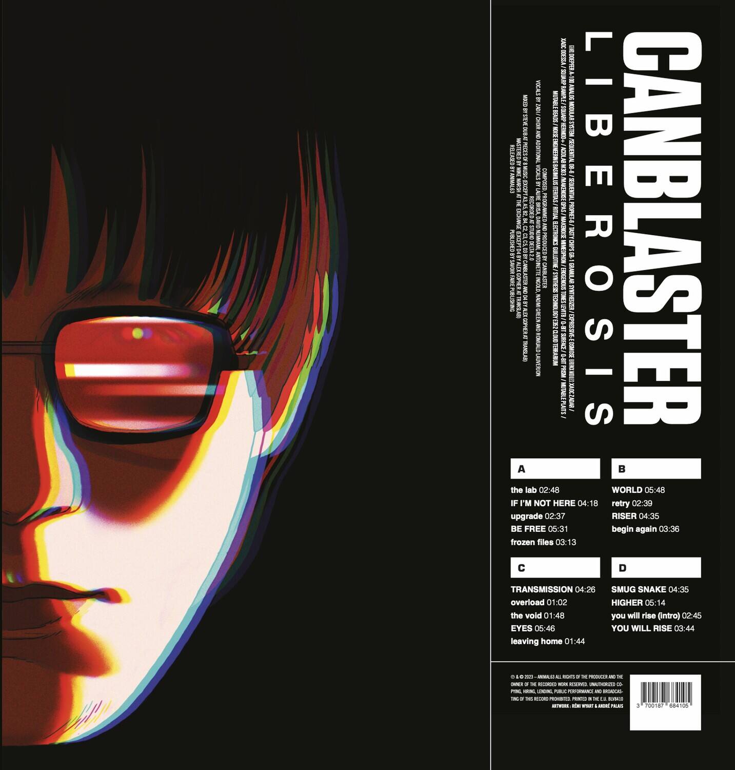 **CANBLASTER**  
LIBEROSIS

---

**A**  
- the lab 02:48  
- IF I'M NOT HERE 04:18  
- upgrade 02:37  
- BE FREE 05:31  
- frozen files 03:13  

**B**  
- WORLD 05:48  
- retry 02:39  
- RISER 04:35  
- begin again 03:36  

**C**  
- TRANSMISSION 04:26  
- overload 01:02  
- the void 01:48  
- EYES 05:46  
- leaving home 01:44  

**D**  
- SIMUG SNAKE 04:35  
- HIGHER 05:14  
- you will rise (intro) 02:45  
- YOU WILL RISE 03:44  

---

**A**  
- the lab 02:48  
- IF I'M NOT HERE 04:18  
- upgrade 02:37  
- BE FREE 05:31  
- frozen files 03:13  

**B**  
- WORLD 05:48  
- retry 02:39  
- RISER 04:35  
- begin again 03:36  

**C**  
- TRANSMISSION 04:26  
- overload 01:02  
- the void 01:48  
- EYES 05:46  
- leaving home 01:44  

**D**  
- SIMUG SNAKE 04:35  
- HIGHER 05:14  
- you will rise (intro) 02:45  
- YOU WILL RISE 03:44  

---

**A**  
- the lab 02:48  
- IF I'M NOT HERE 04:18  
- upgrade 02:37  
- BE FREE 05:31  
- frozen files 03:13  

**B**  
- WORLD 05:48  
- retry 02:39  
- RISER