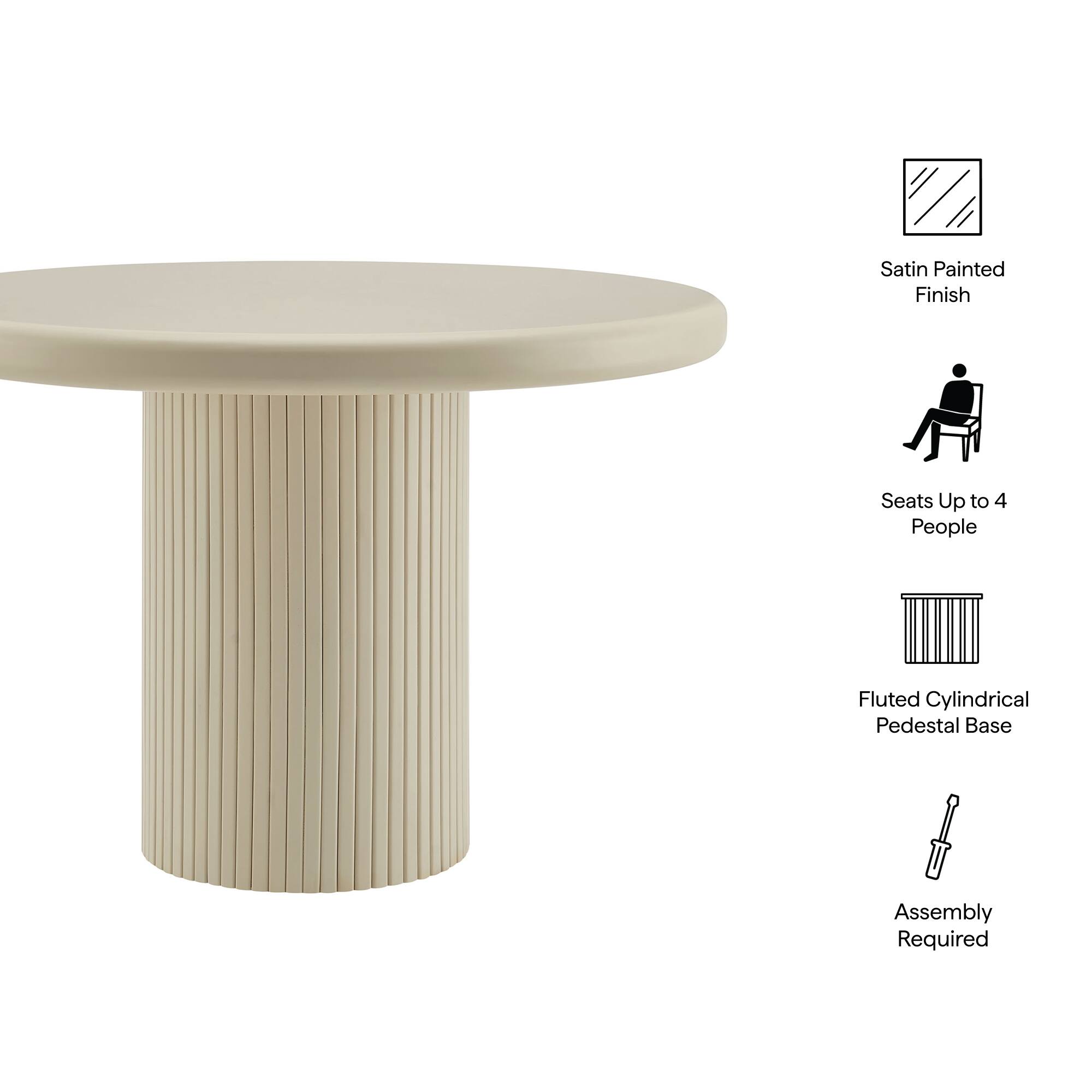 Satin Painted Finish  
Seats Up to 4 People  
Fluted Cylindrical Pedestal Base  
Assembly Required