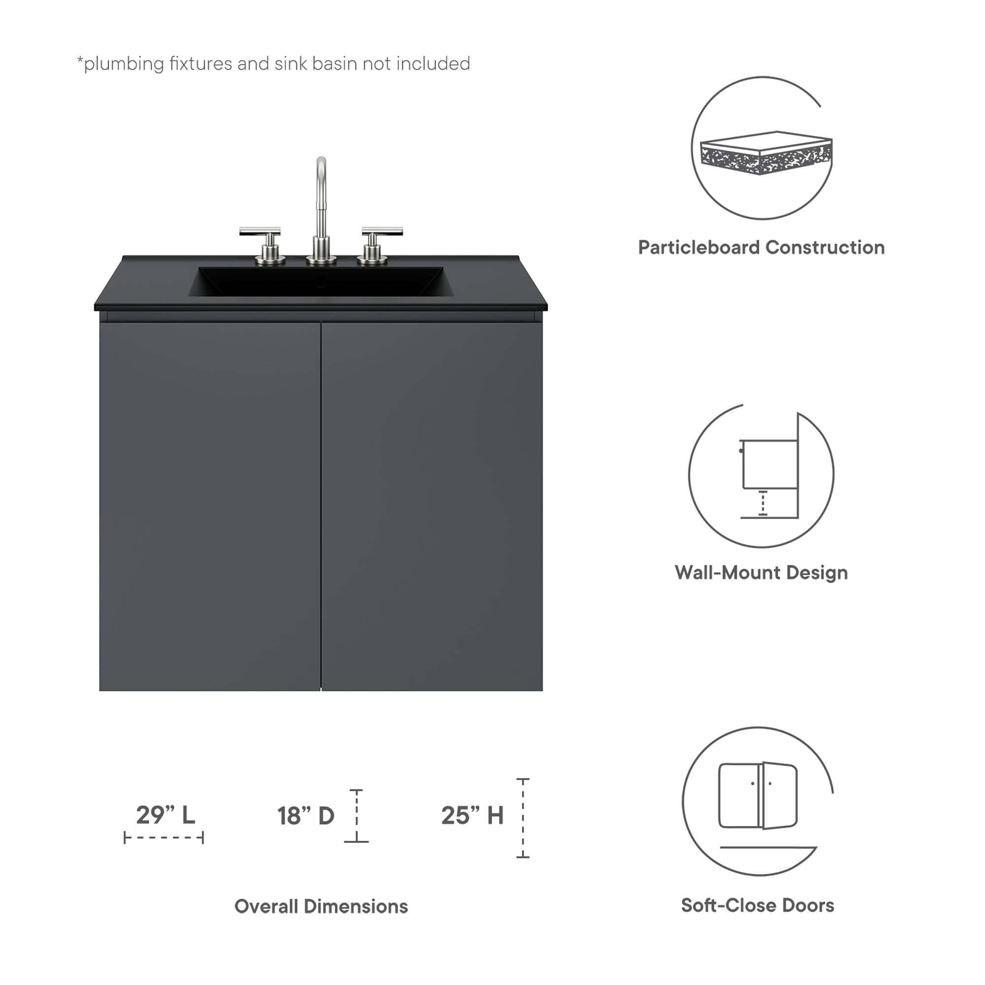*plumbing fixtures and sink basin not included

Particleboard Construction  
Wall-Mount Design  
29" L x 18" D x 25" H Overall Dimensions  
Soft-Close Doors