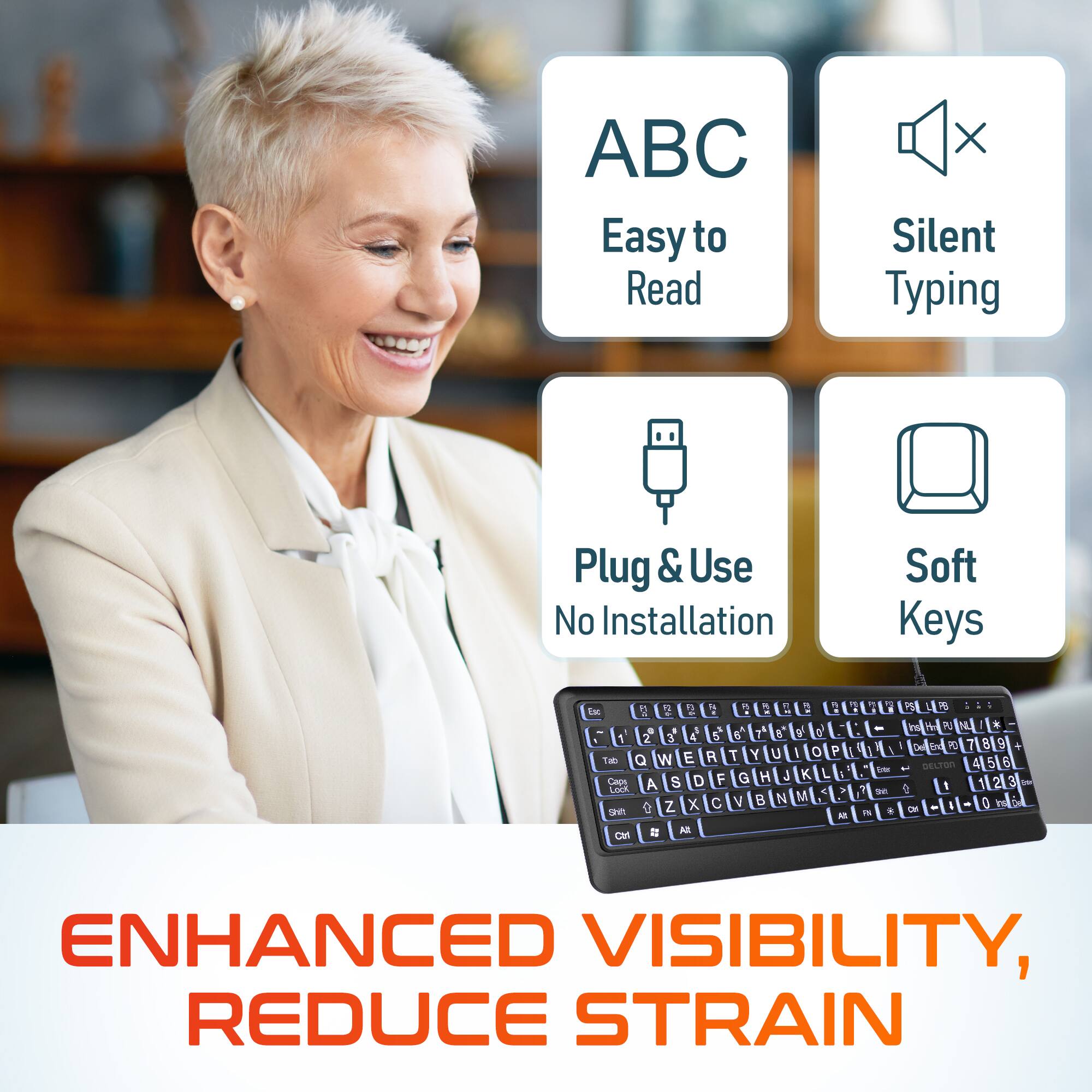 ABC Easy to Read, Silent Typing, Plug & Use, No Installation, Soft Keys

ENHANCED VISIBILITY, REDUCE STRAIN