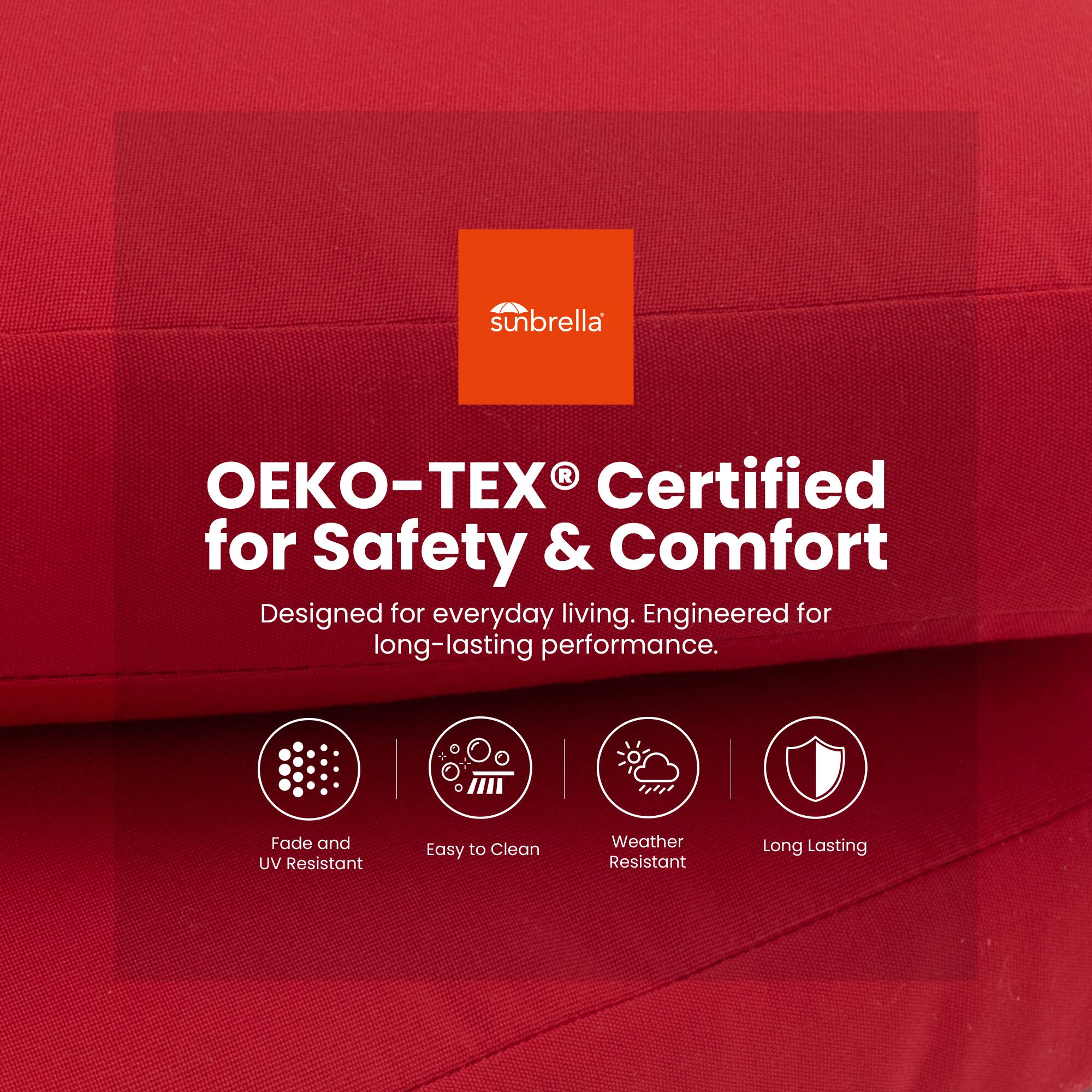 OEKO-TEX® Certified for Safety & Comfort  
Designed for everyday living. Engineered for long-lasting performance.  
- Fade and UV Resistant  
- Easy to Clean  
- Weather Resistant  
- Long Lasting
